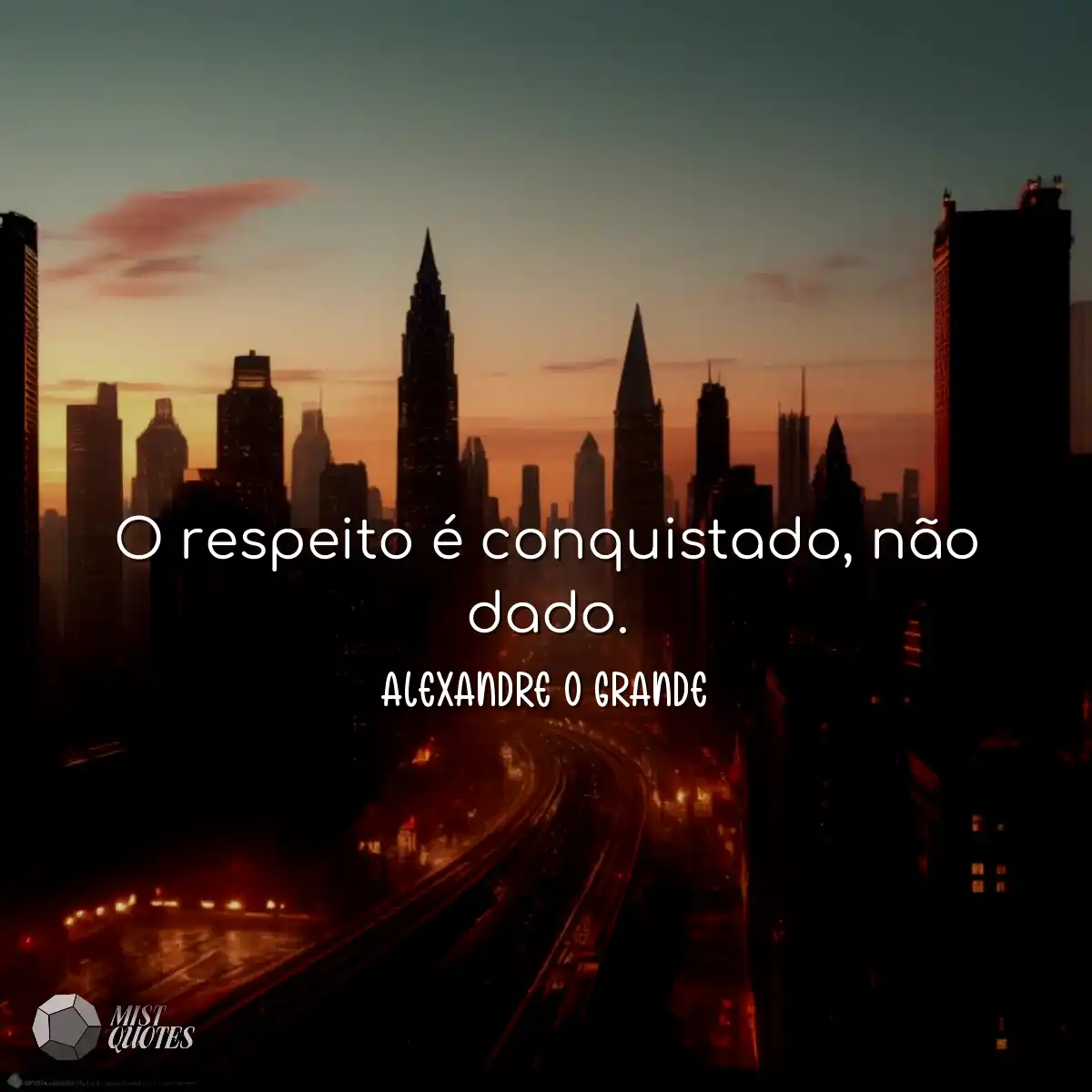 O respeito é conquistado, não dado.
