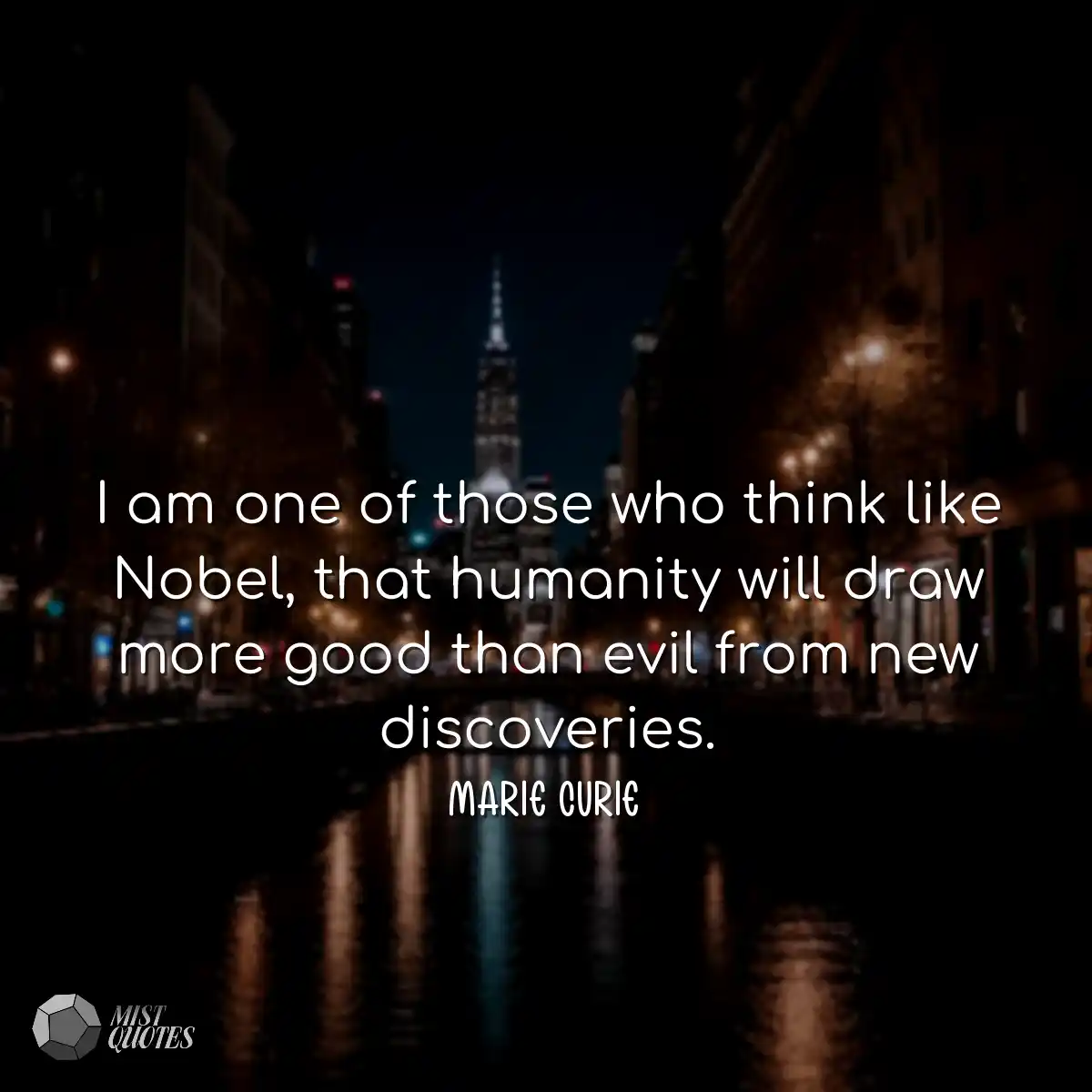 I am one of those who think like Nobel, that human