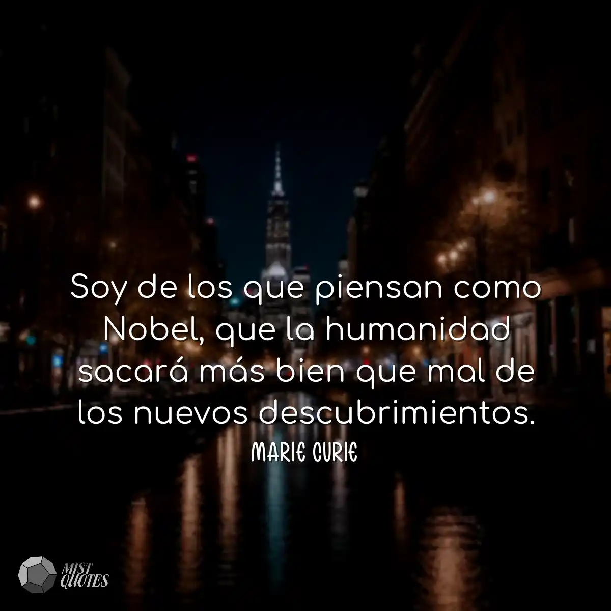 Soy de los que piensan como Nobel, que la humanida