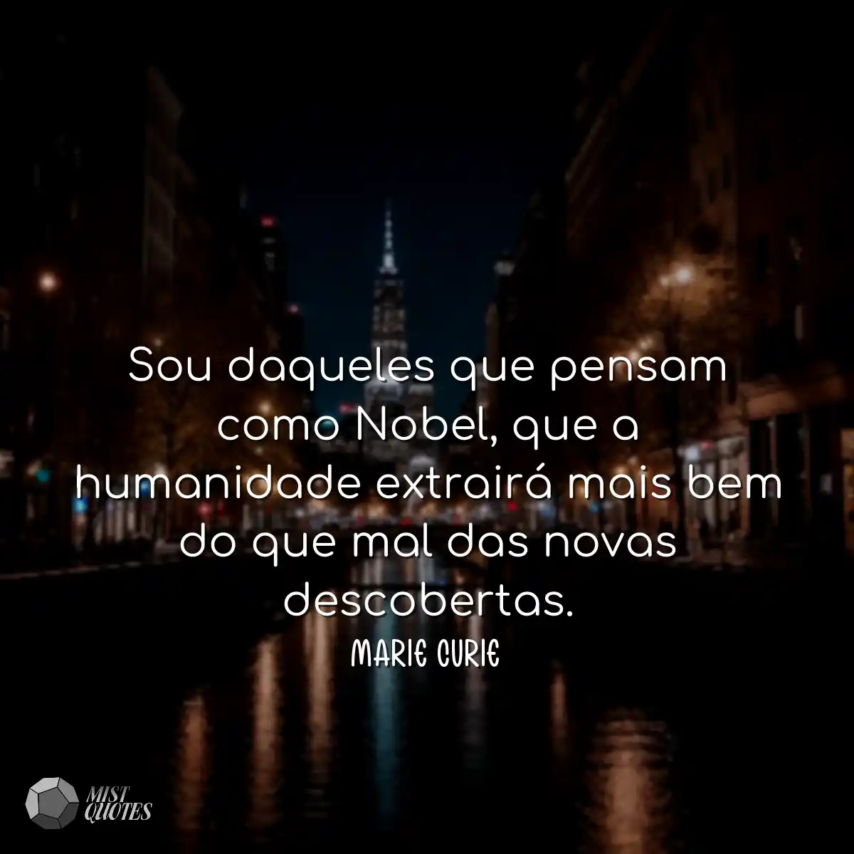 Sou daqueles que pensam como Nobel, que a humanida