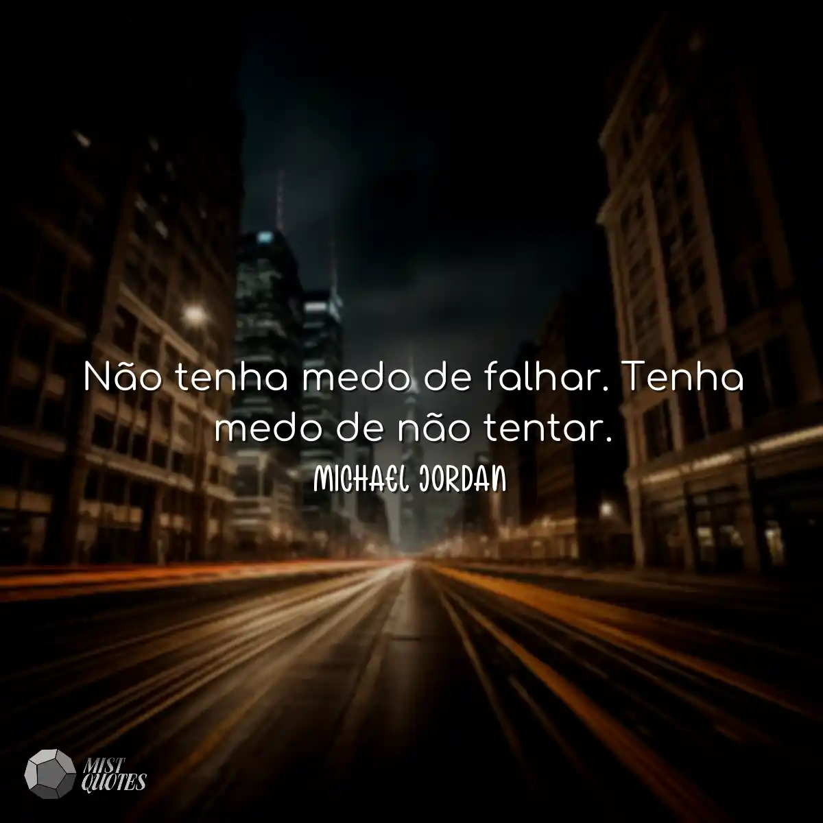 Não tenha medo de falhar. Tenha medo de não tentar