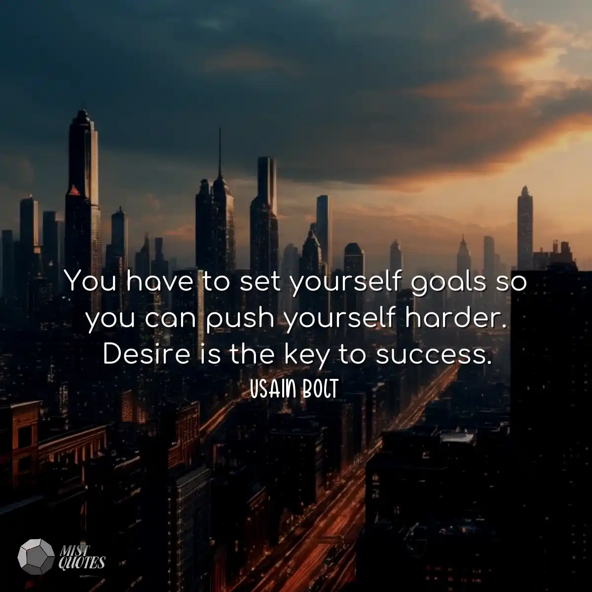 You have to set yourself goals so you ca
