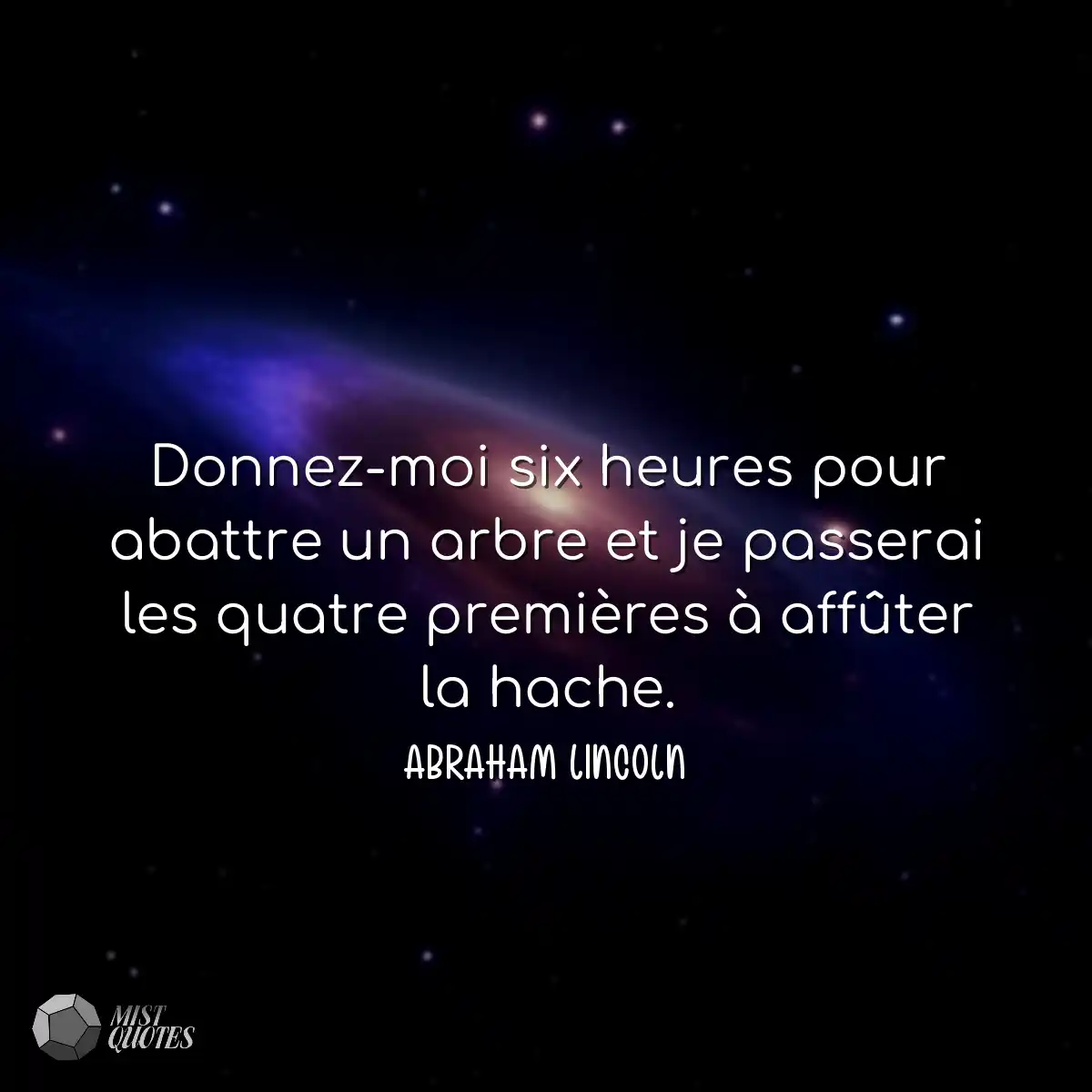 Donnez-moi six heures pour abattre un arbre et je 