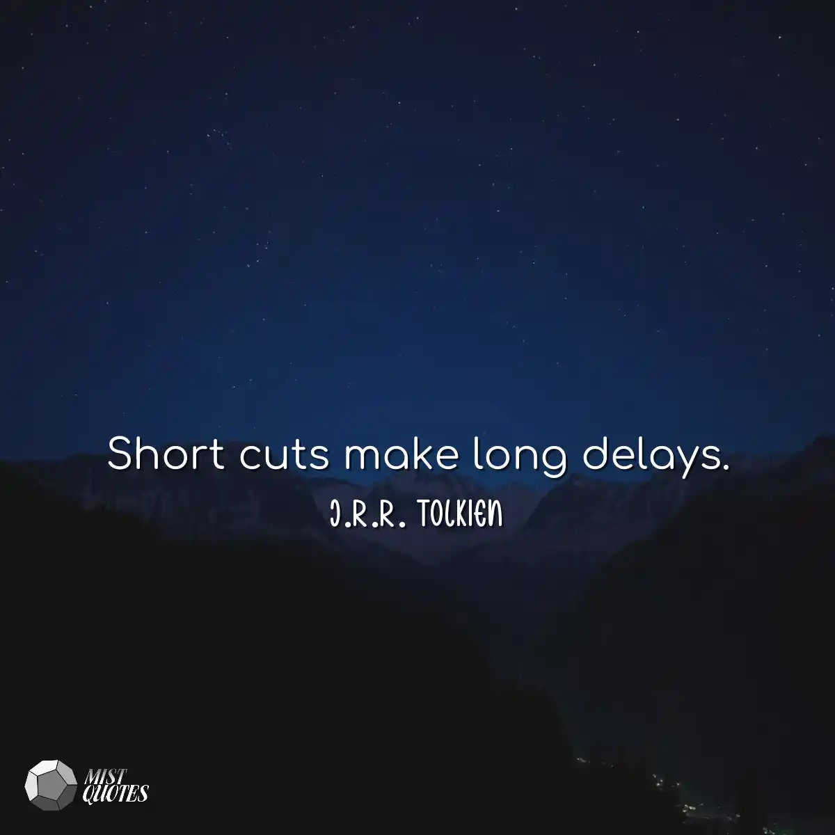 Short cuts make long delays.