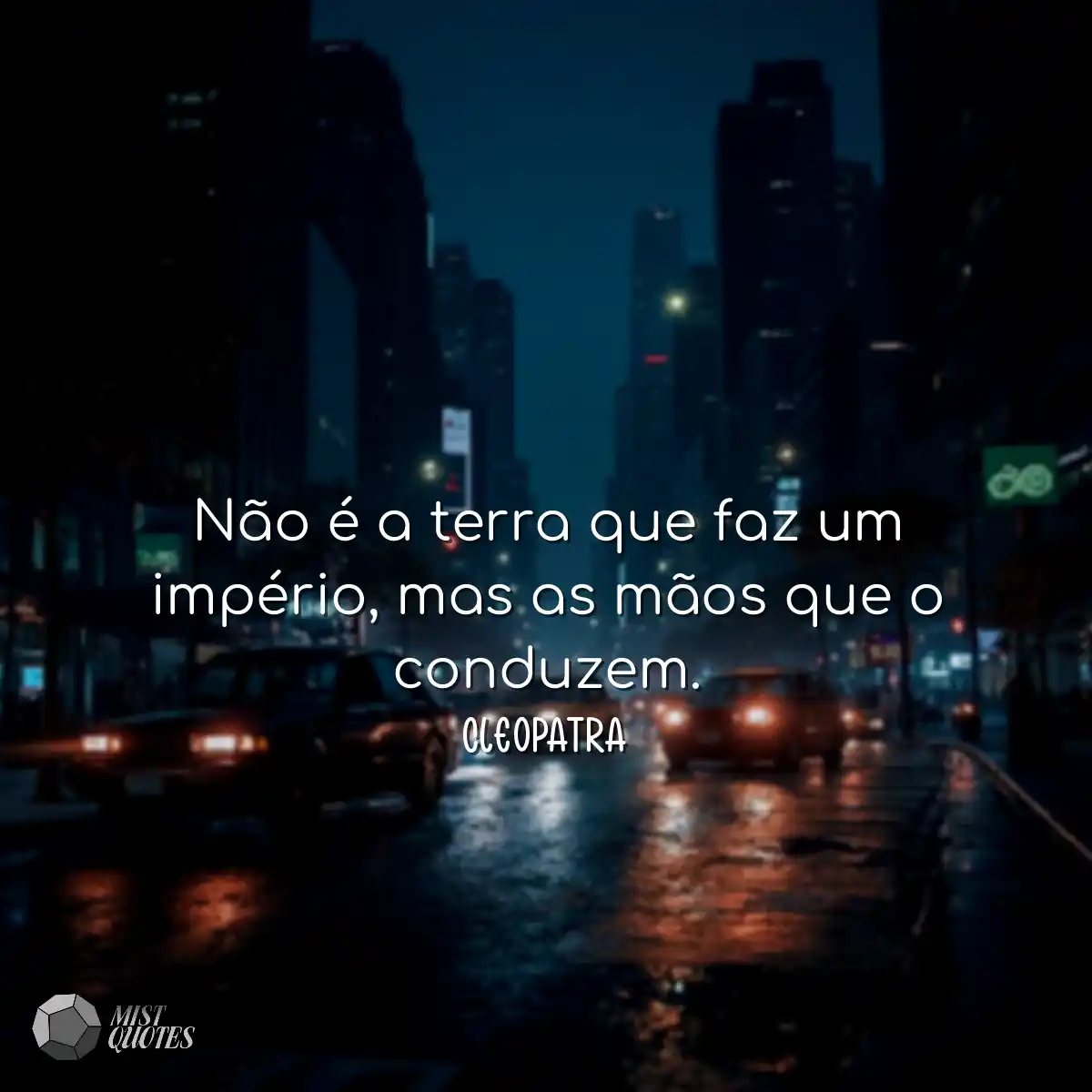 Não é a terra que faz um império, mas as mãos que 