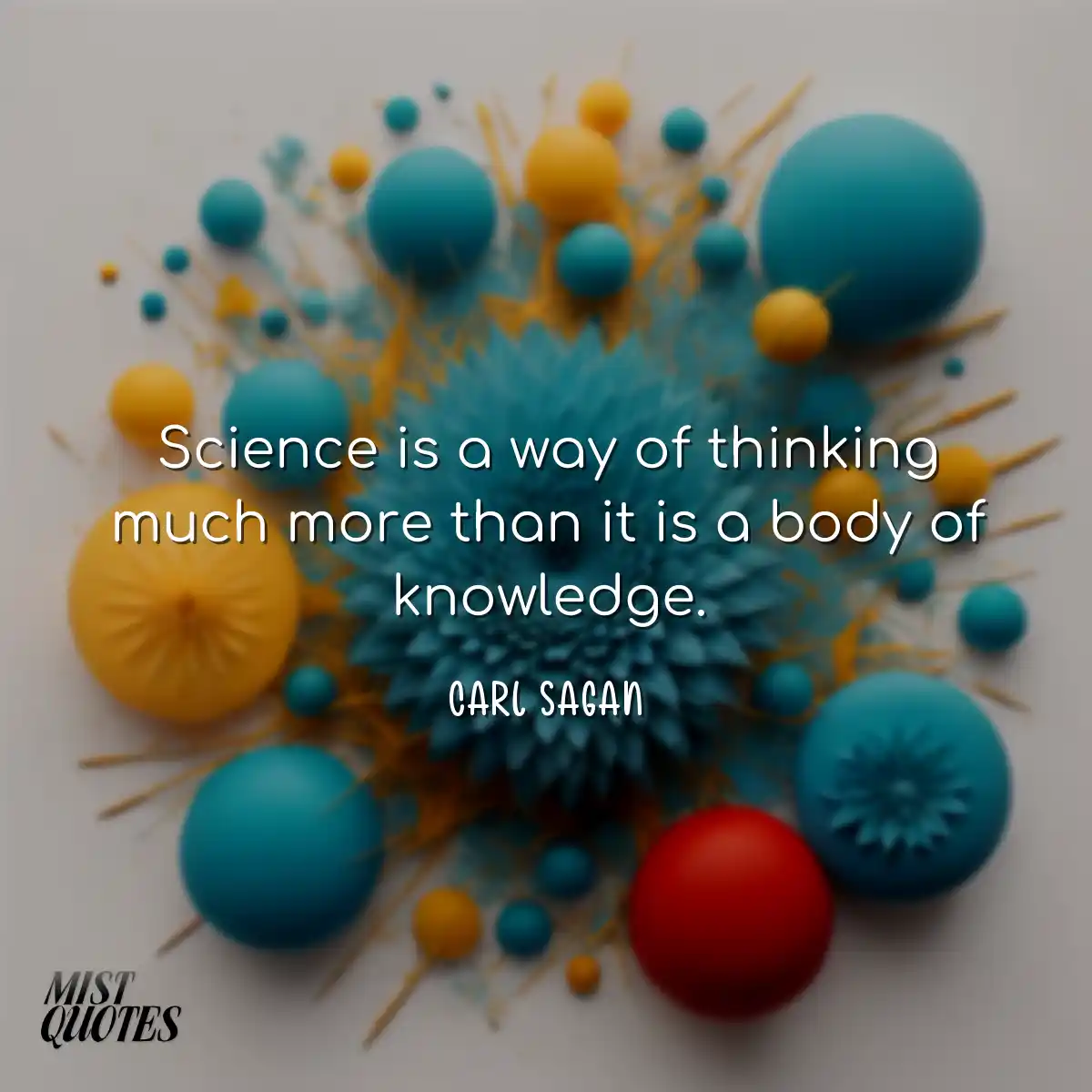 Science is a way of thinking much more t