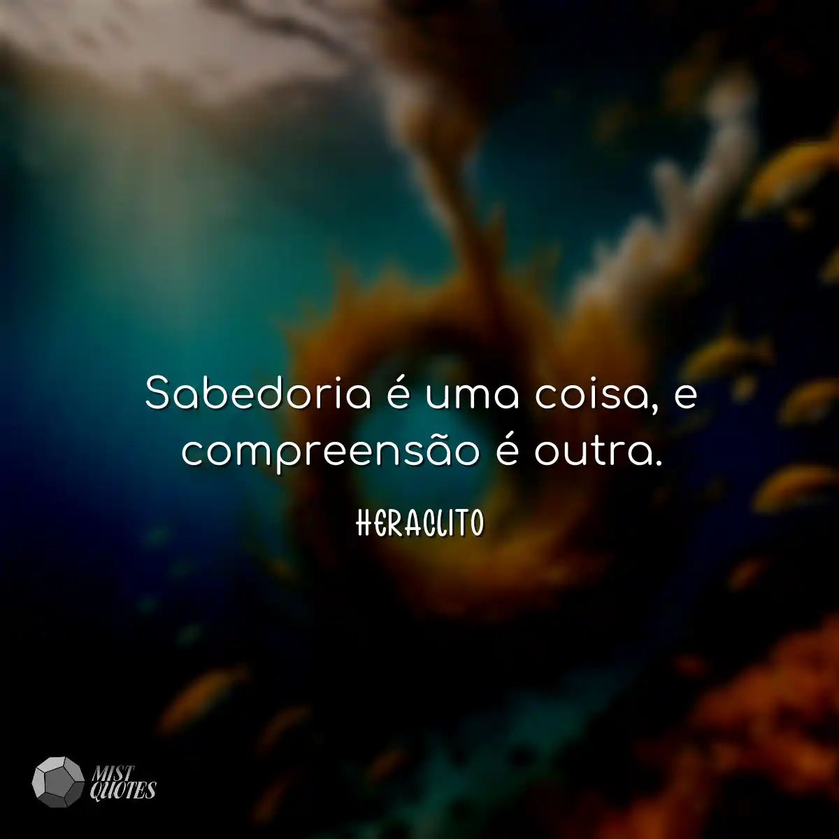 Sabedoria é uma coisa, e compreensão é outra.