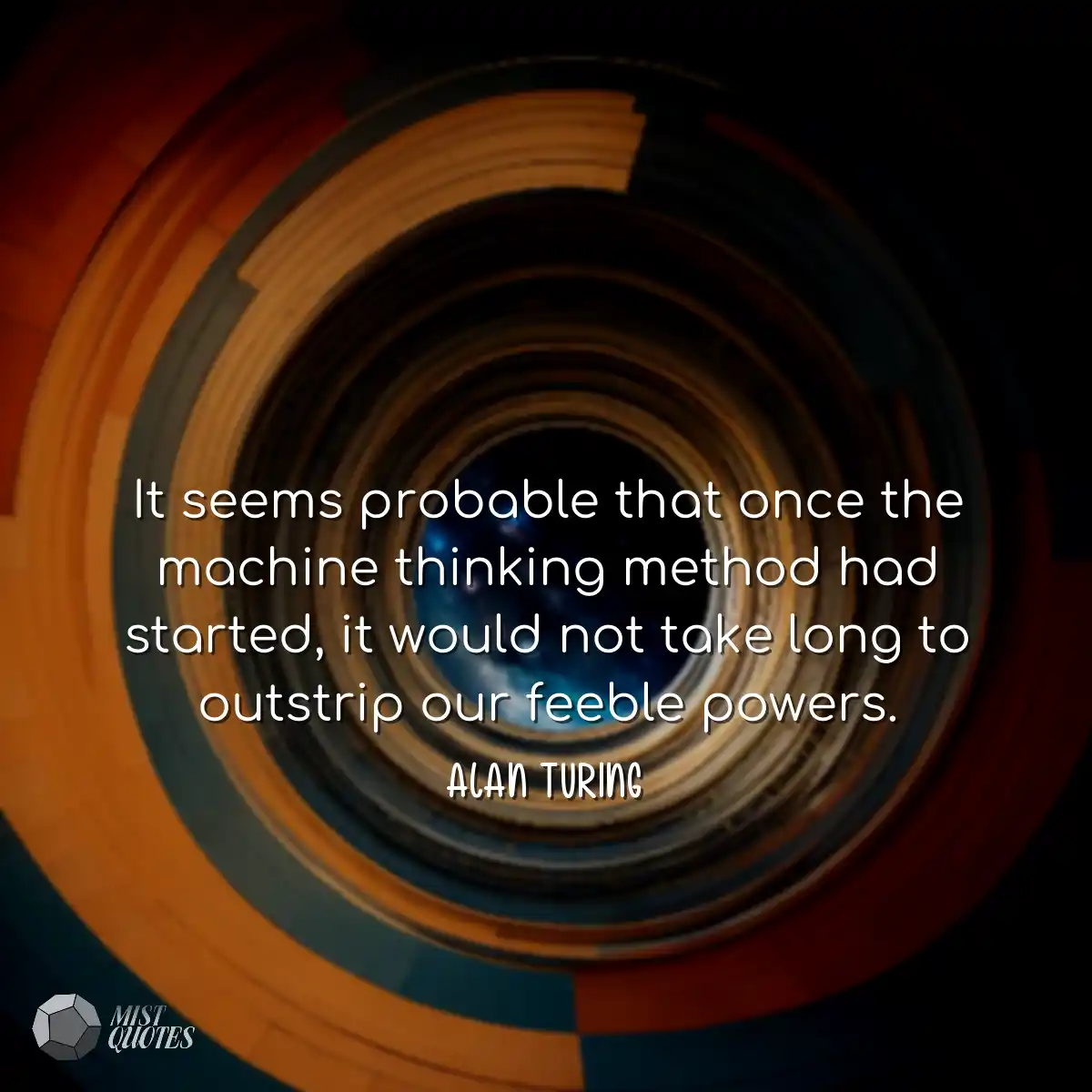 It seems probable that once the machine 