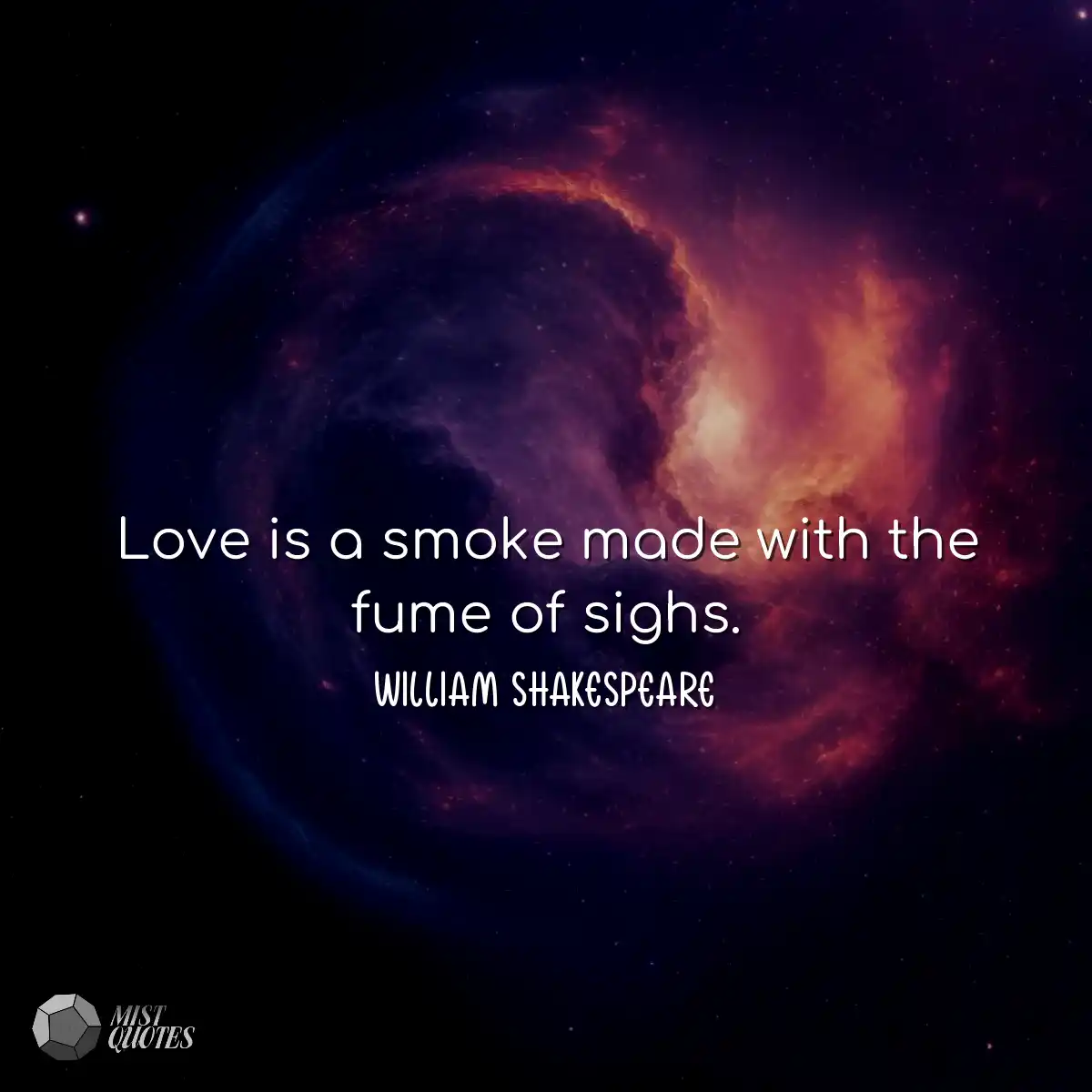 Love is a smoke made with the fume of si