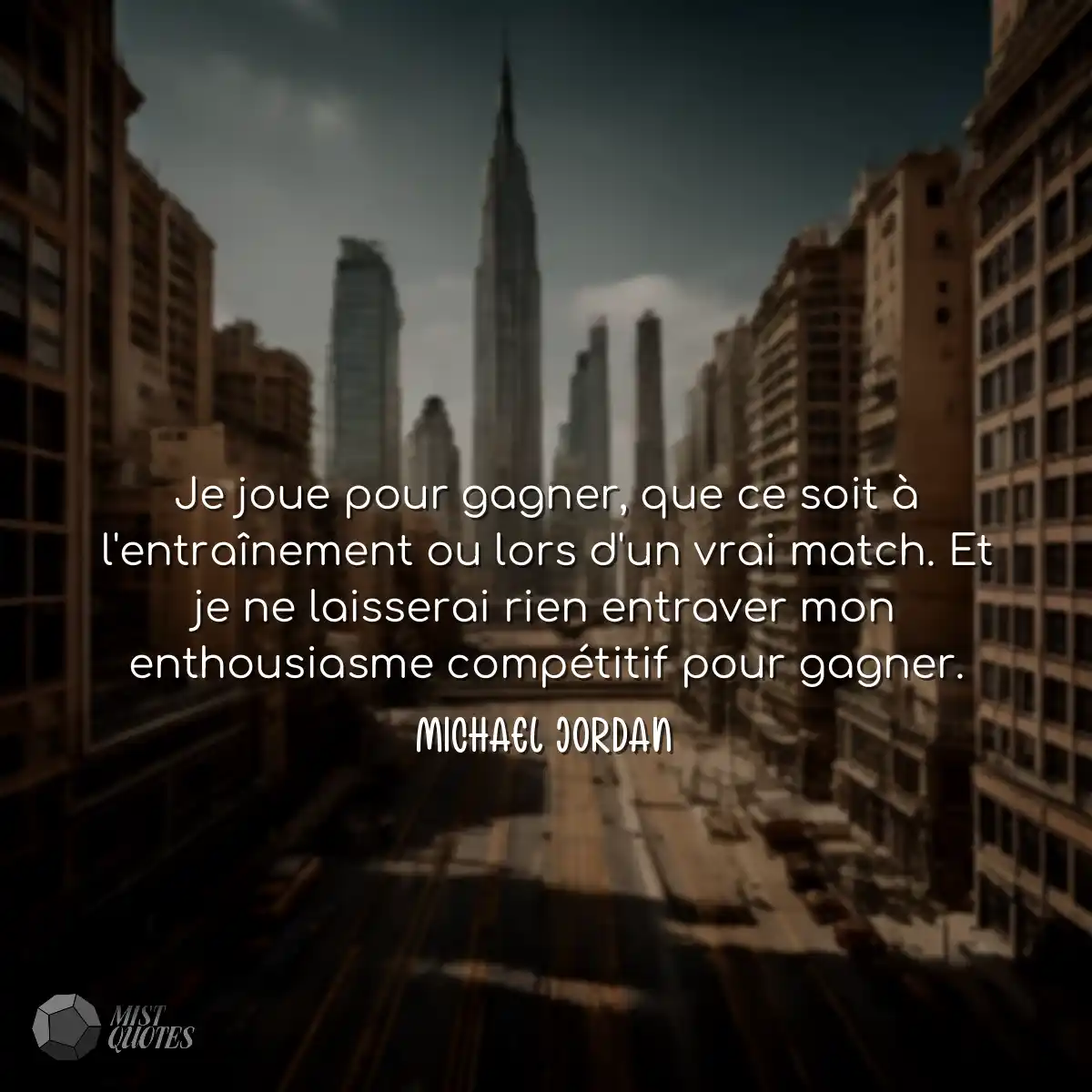Je joue pour gagner, que ce soit à l'en