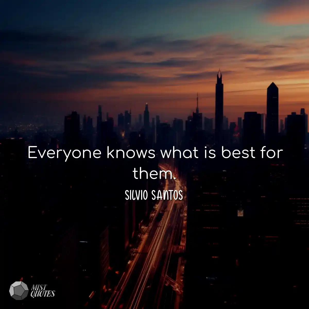 Everyone knows what is best for them.