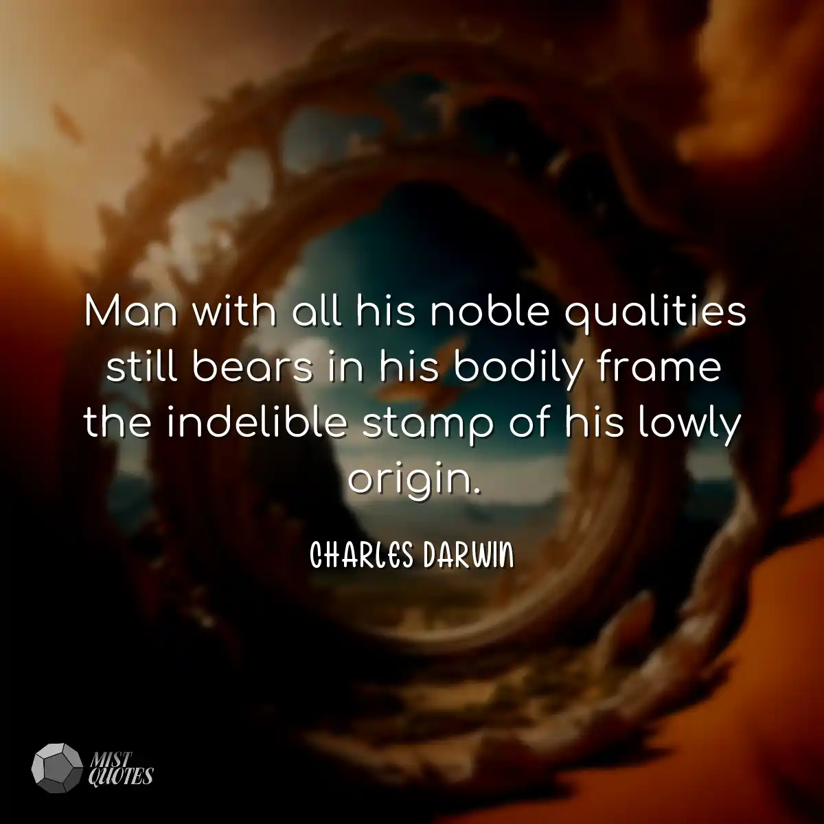 Man with all his noble qualities still bears in hi