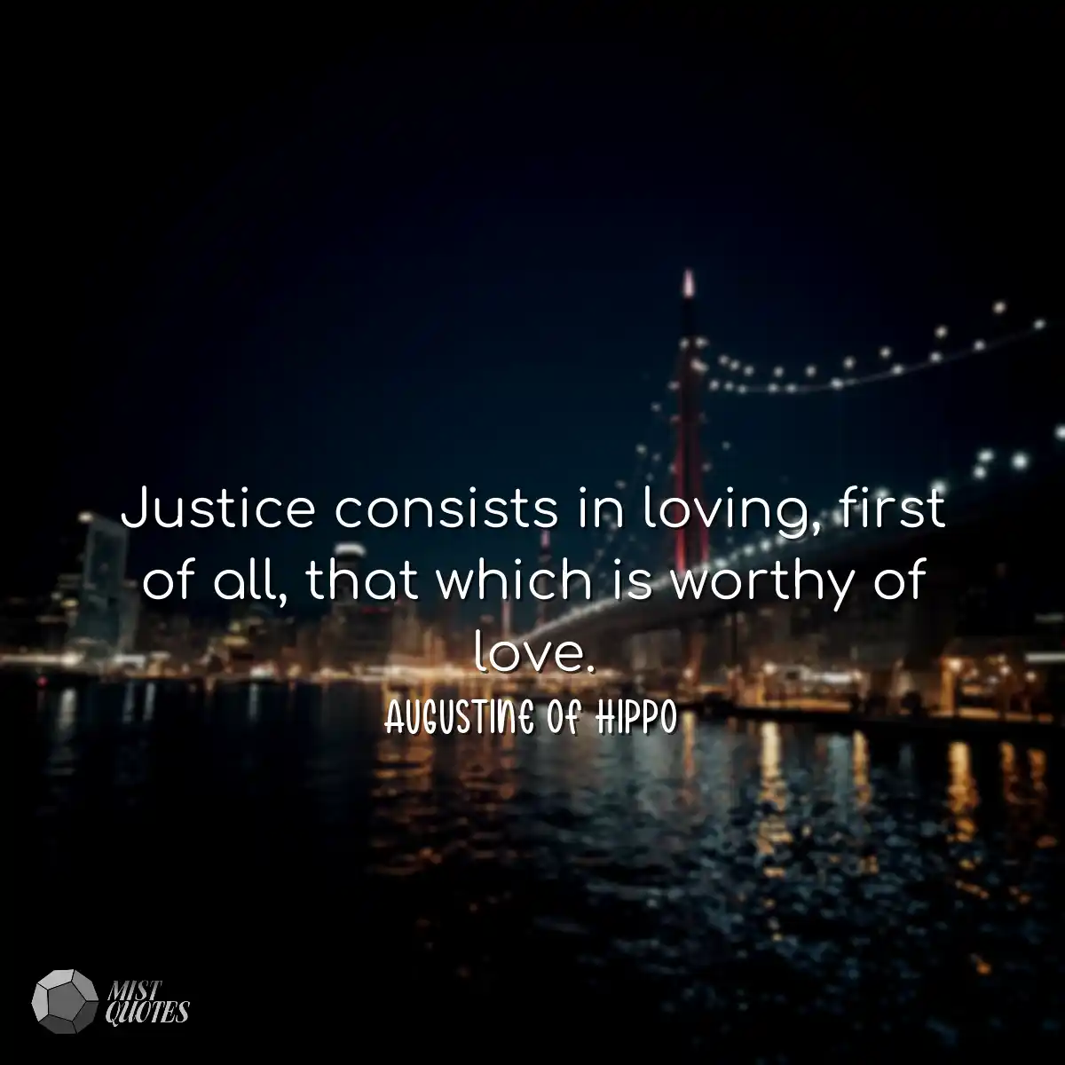 Justice consists in loving, first of all, that whi