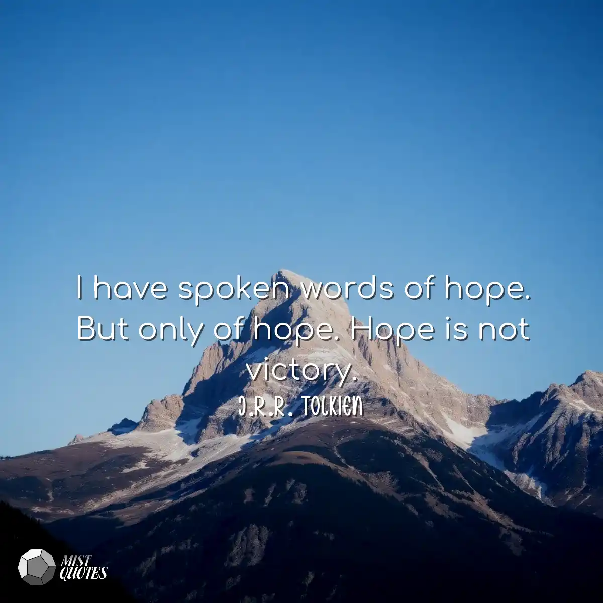 I have spoken words of hope. But only of