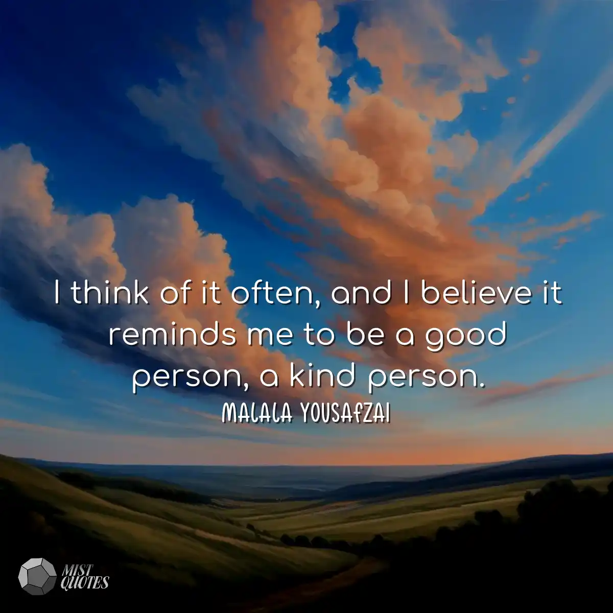 I think of it often, and I believe it re