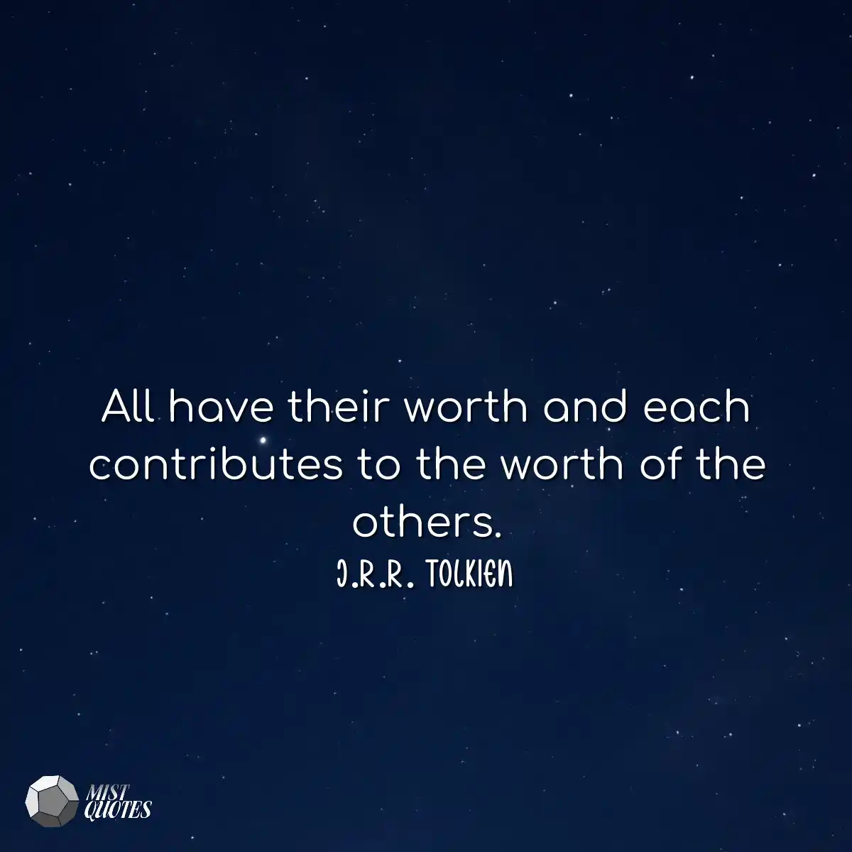 All have their worth and each contribute