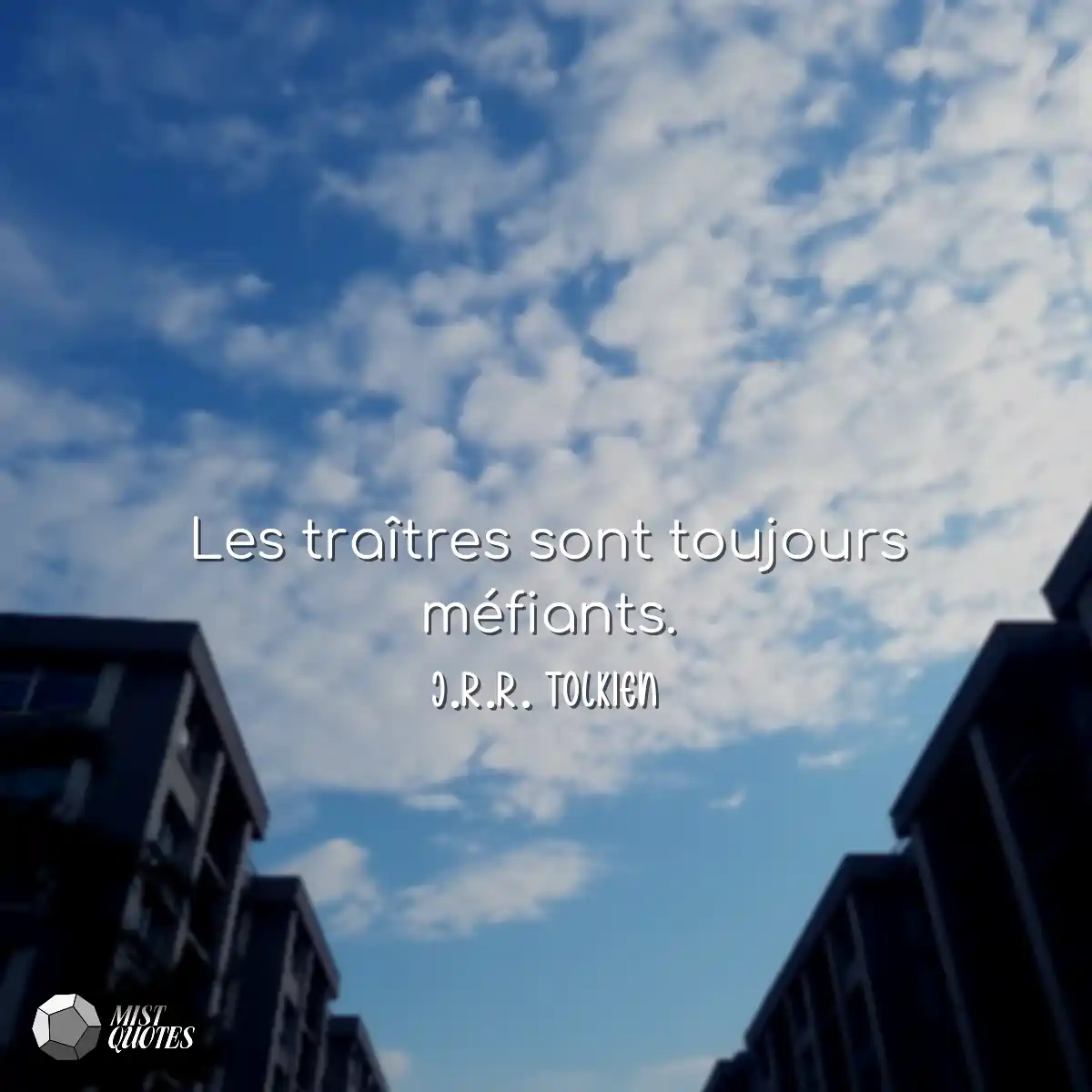 Les traîtres sont toujours méfiants.