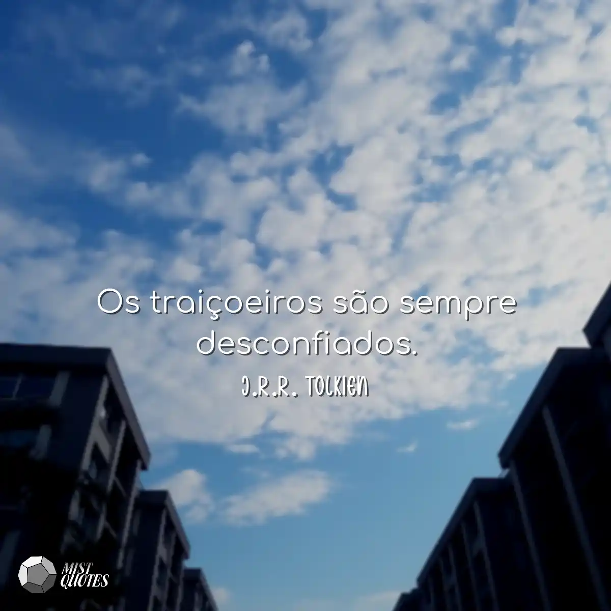 Os traiçoeiros são sempre desconfiados