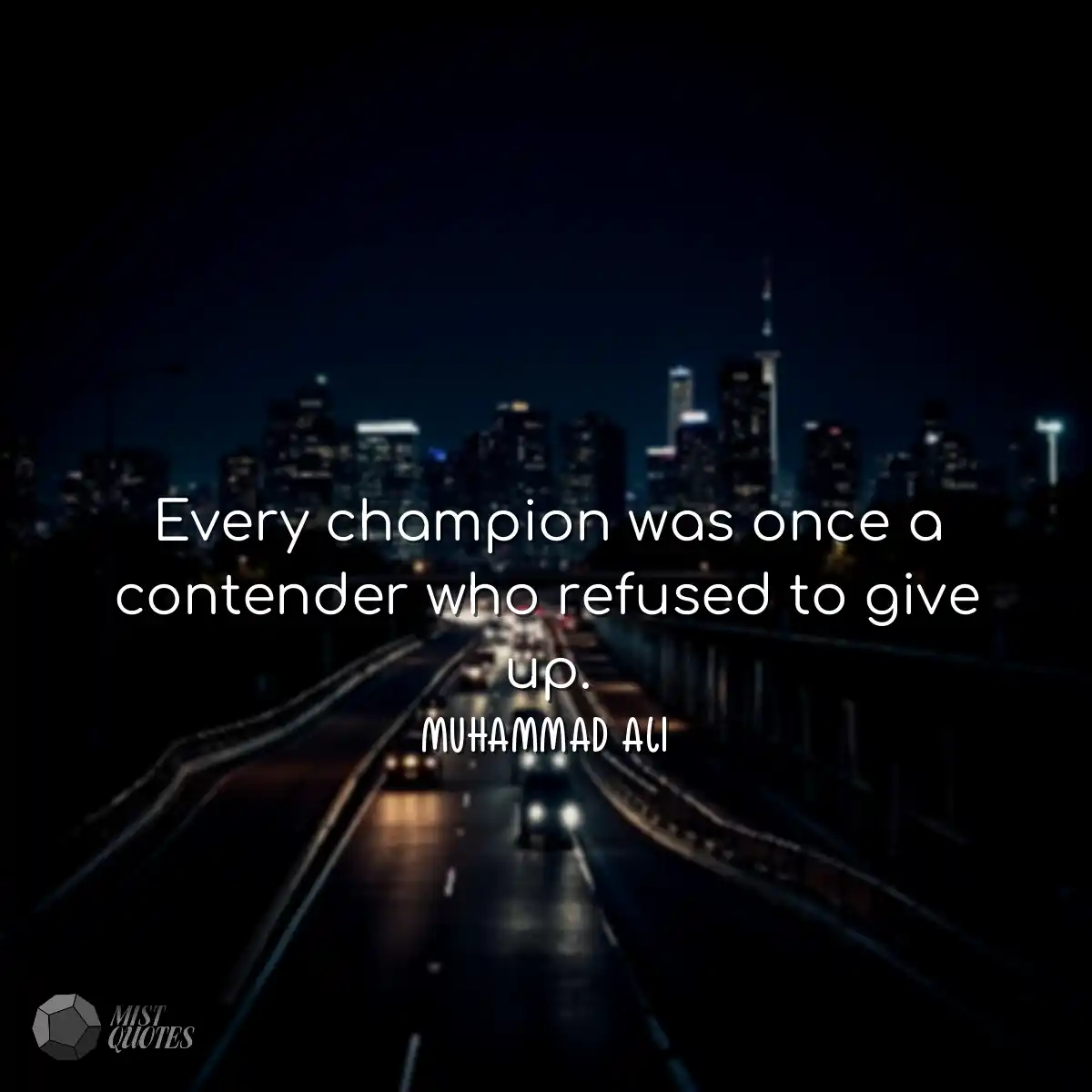 Every champion was once a contender who 