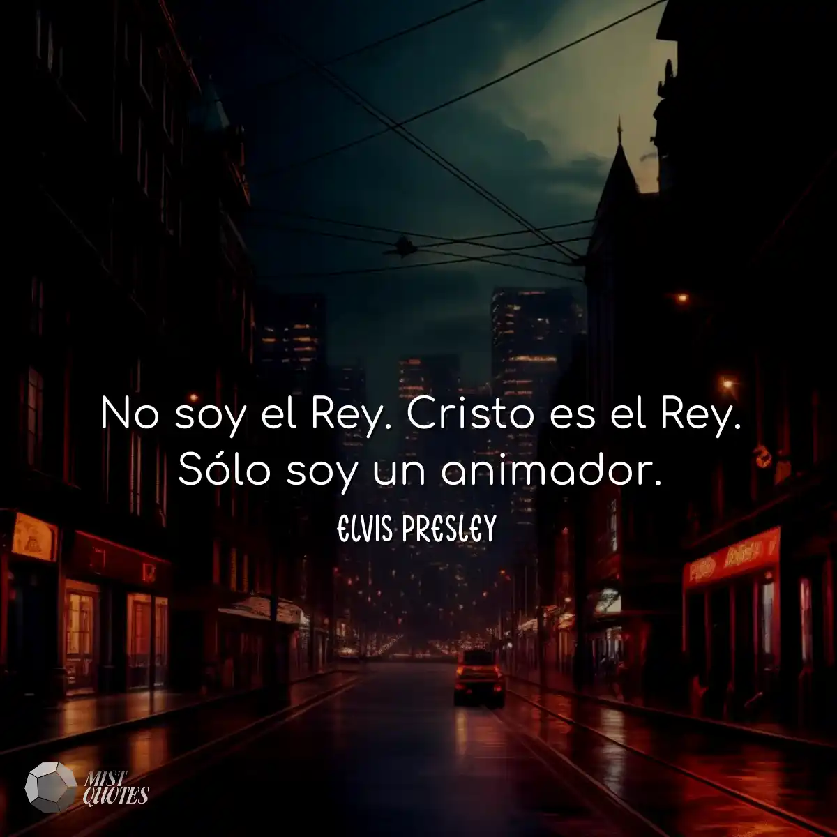 No soy el Rey. Cristo es el Rey. Sólo s