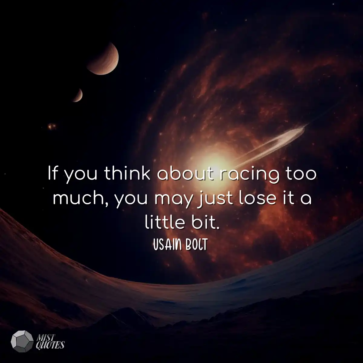 If you think about racing too much, you 