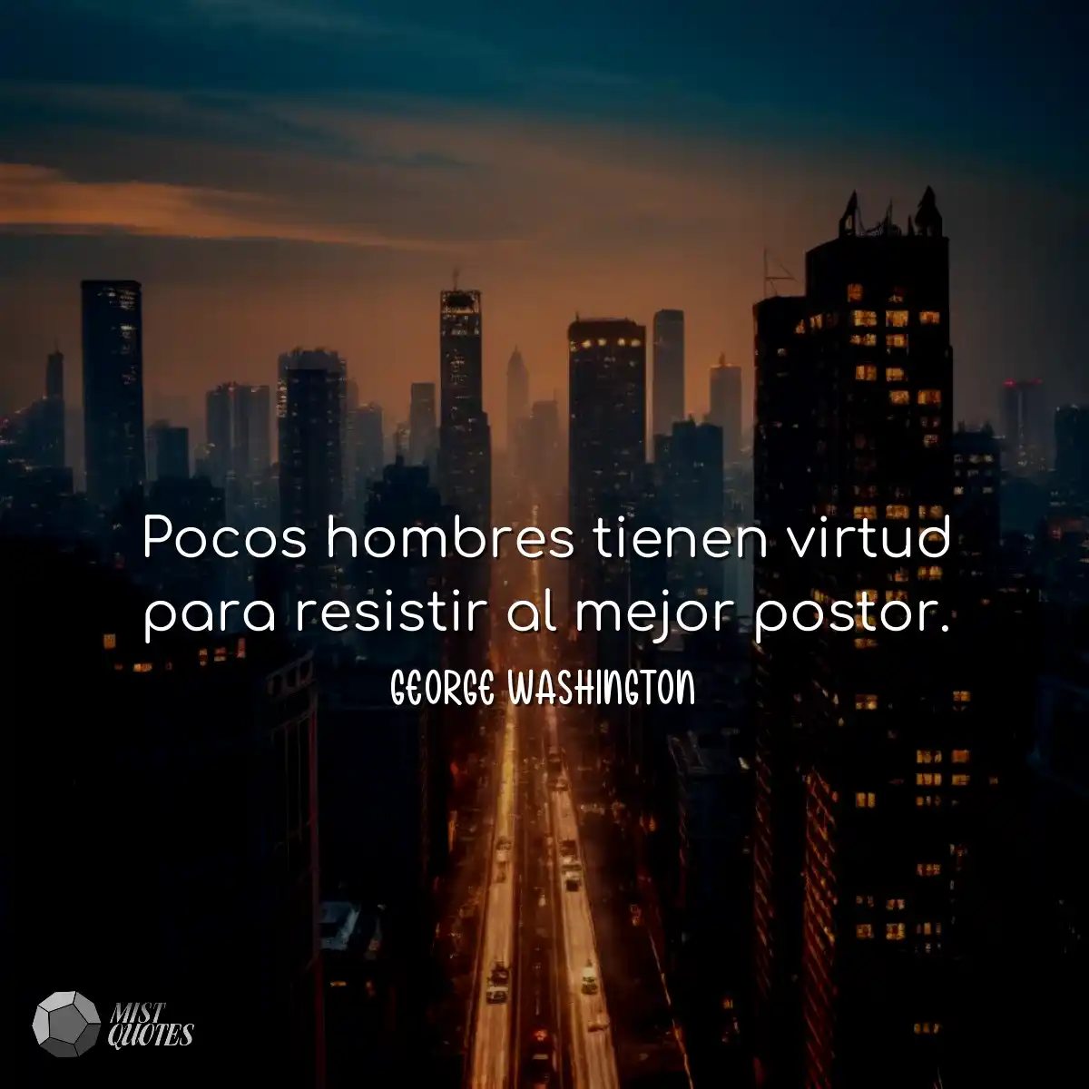 Pocos hombres tienen virtud para resisti