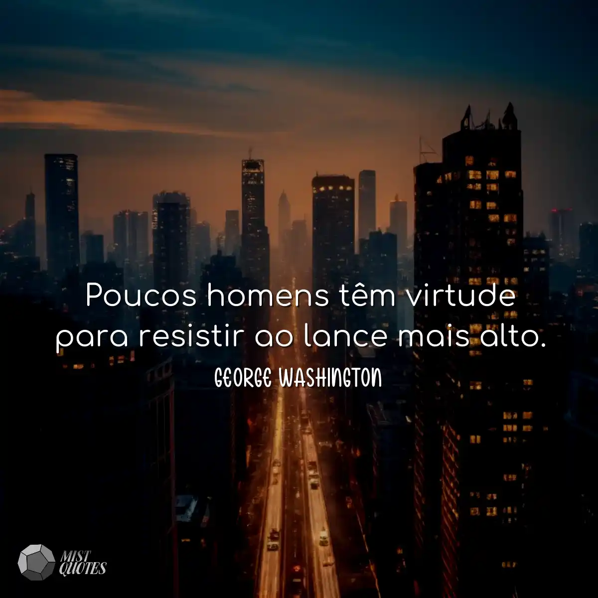 Poucos homens têm virtude para resistir ao lance m