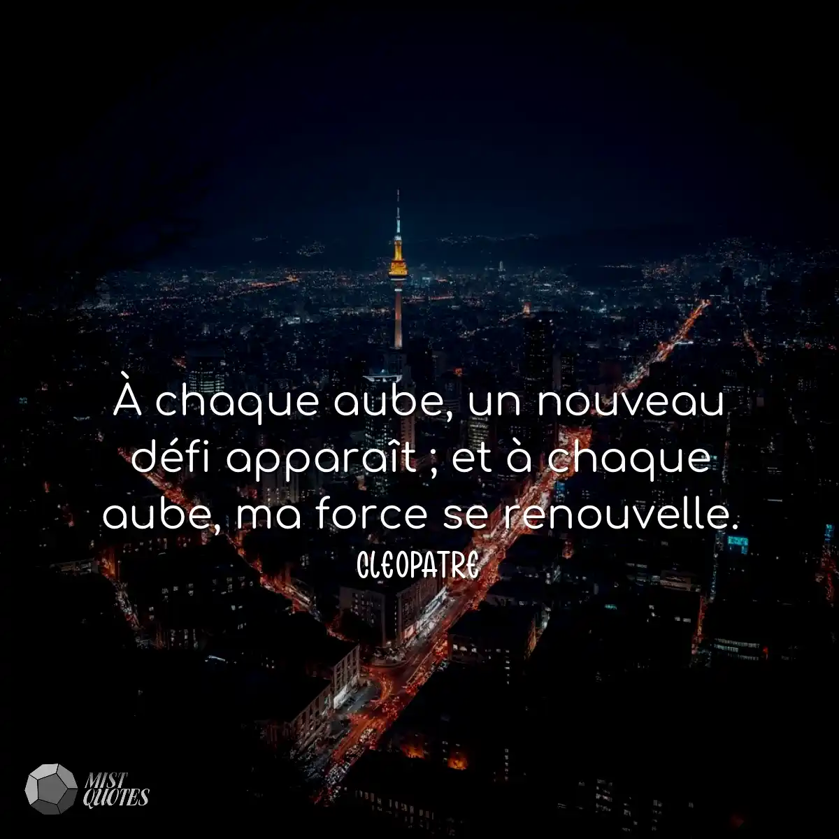 À chaque aube, un nouveau défi apparaît ; et à cha