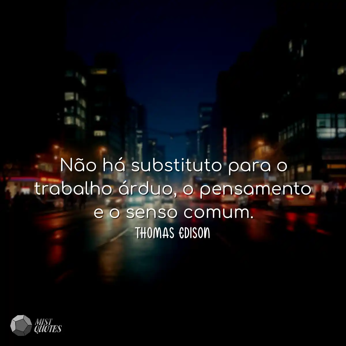 Não há substituto para o trabalho árduo, o pensame