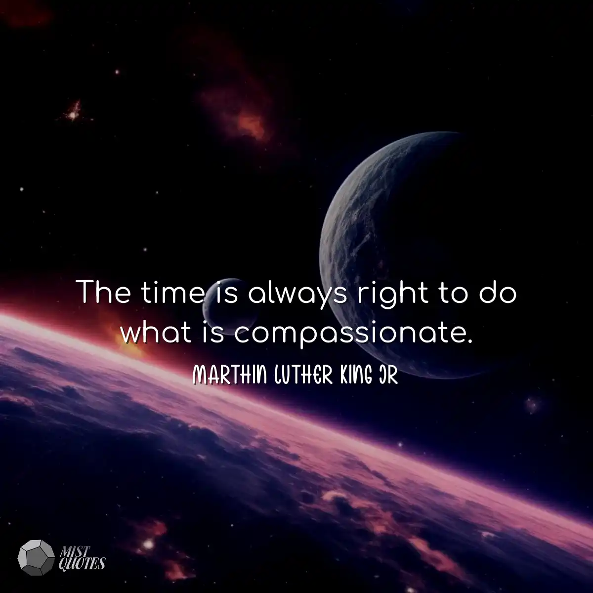 The time is always right to do what is c