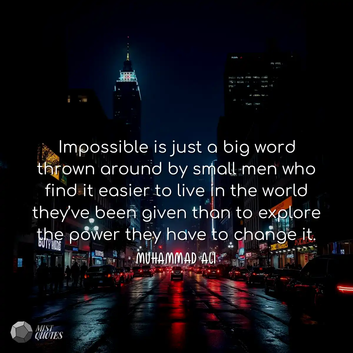Impossible is just a big word thrown aro