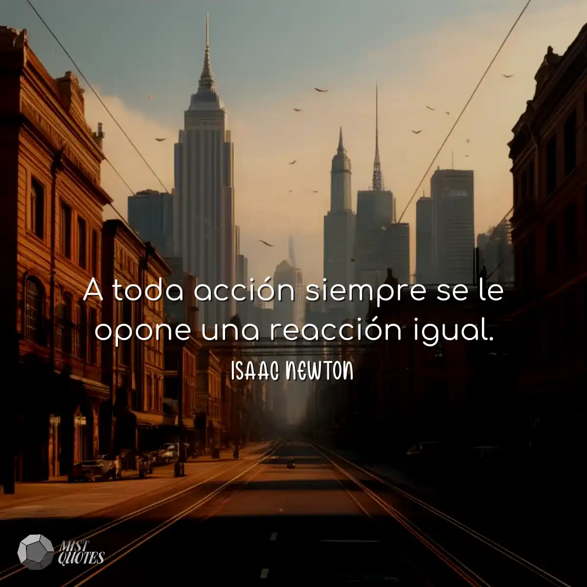A toda acción siempre se le opone una reacción igu