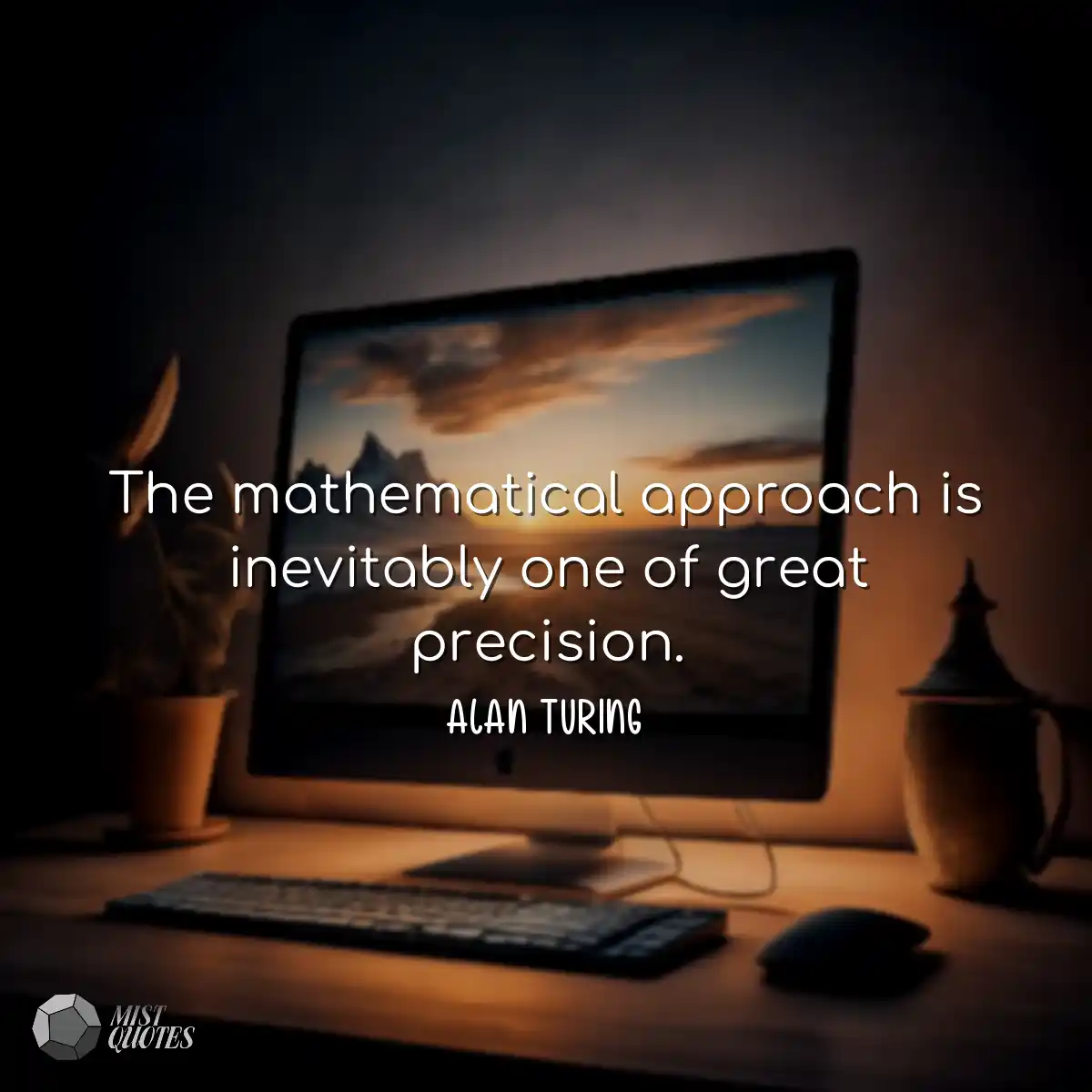 The mathematical approach is inevitably 