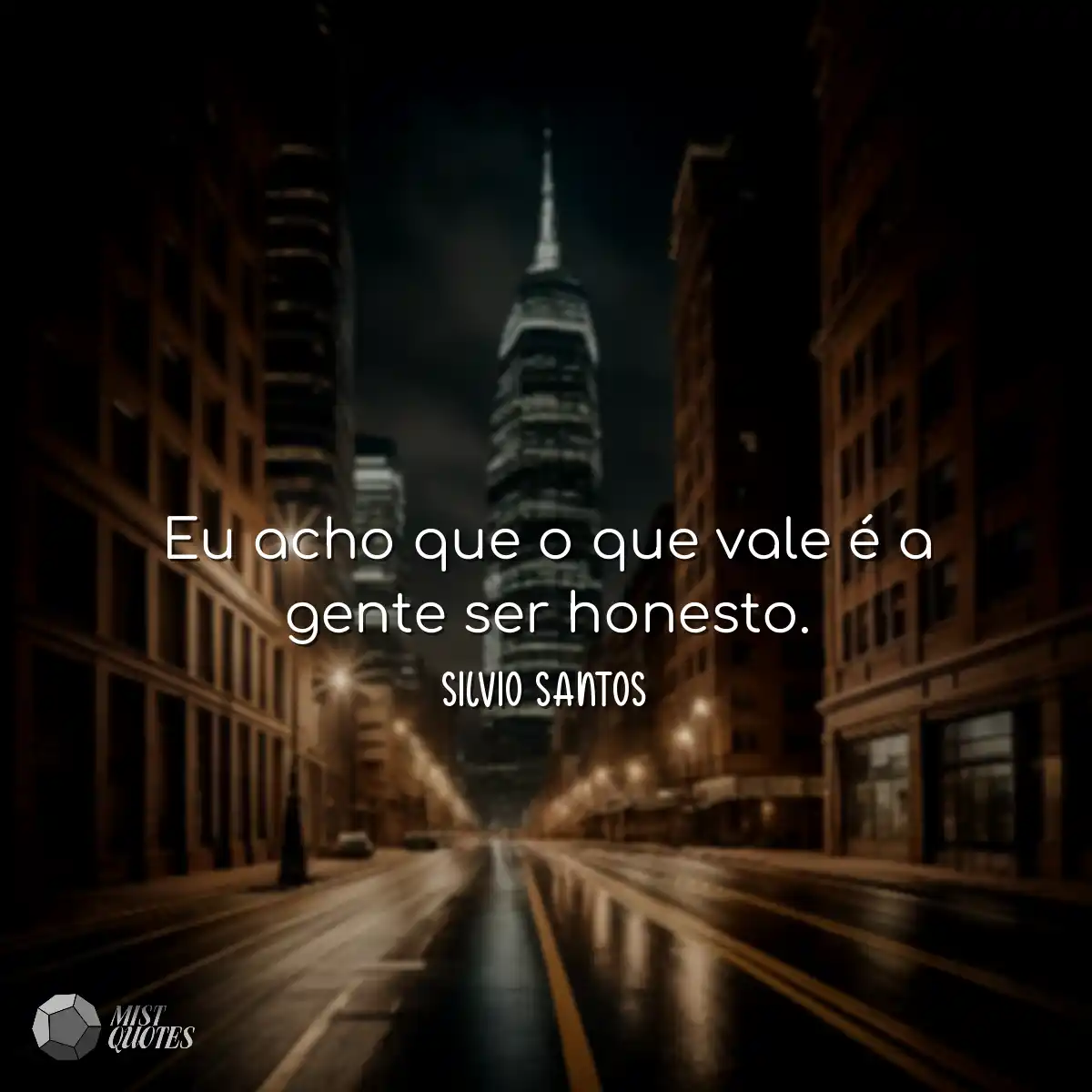 Eu acho que o que vale é a gente ser honesto.
