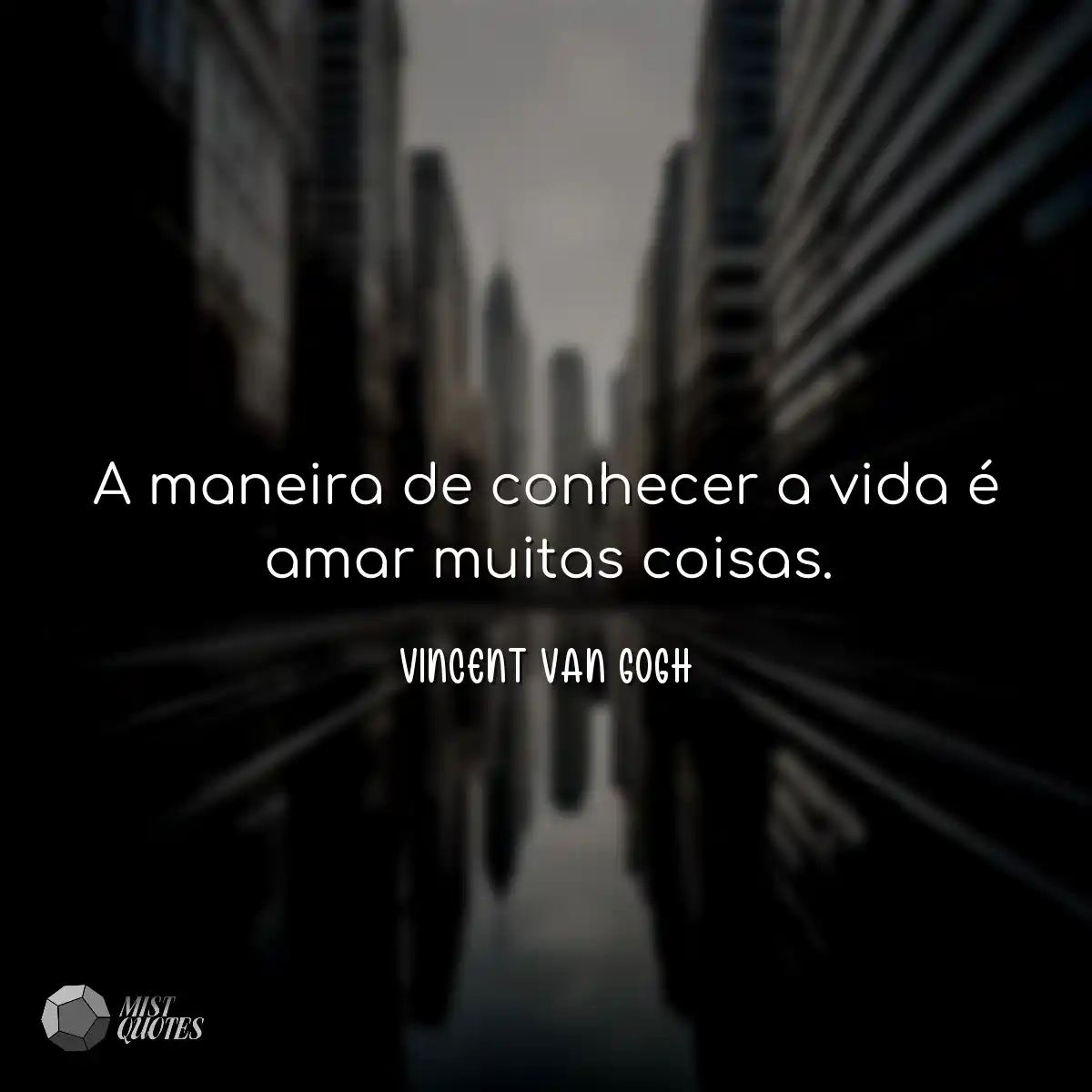 A maneira de conhecer a vida é amar mui