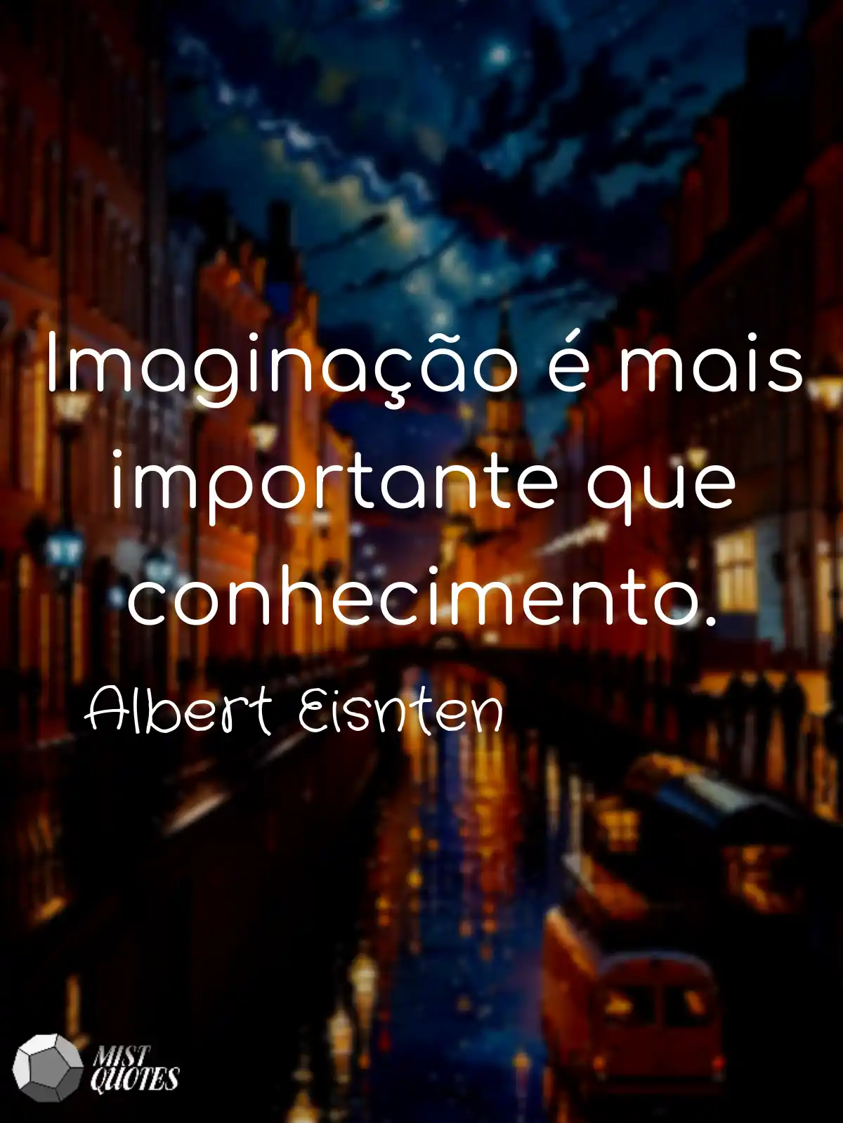 Imaginação é mais importante que conhecimento.