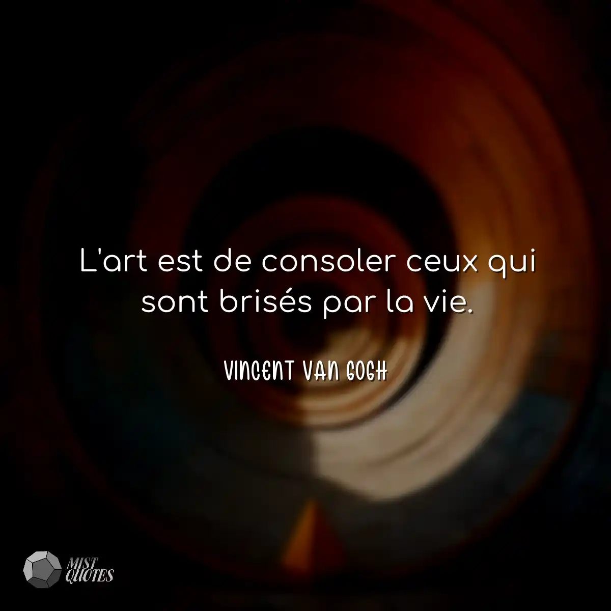 L'art est de consoler ceux qui sont bris