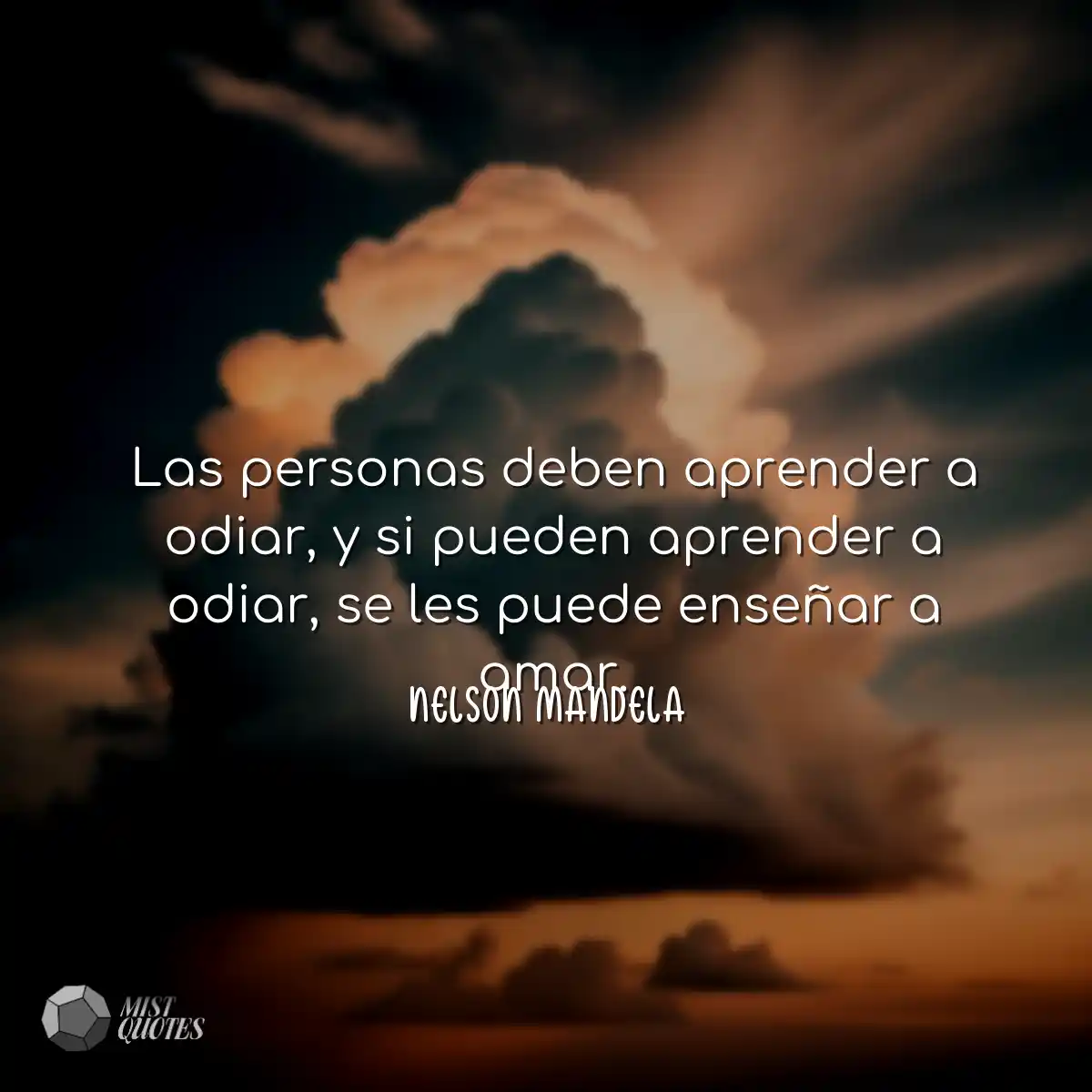 Las personas deben aprender a odiar, y s