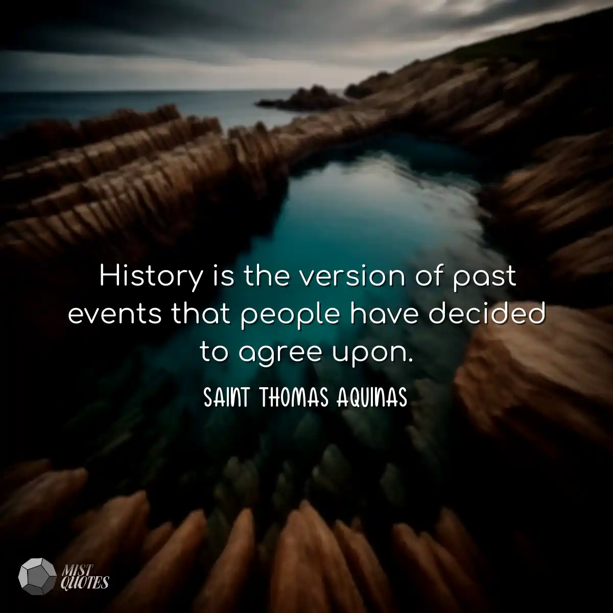 History is the version of past events that people 