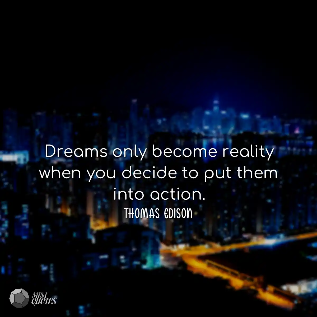 Dreams only become reality when you decide to put 