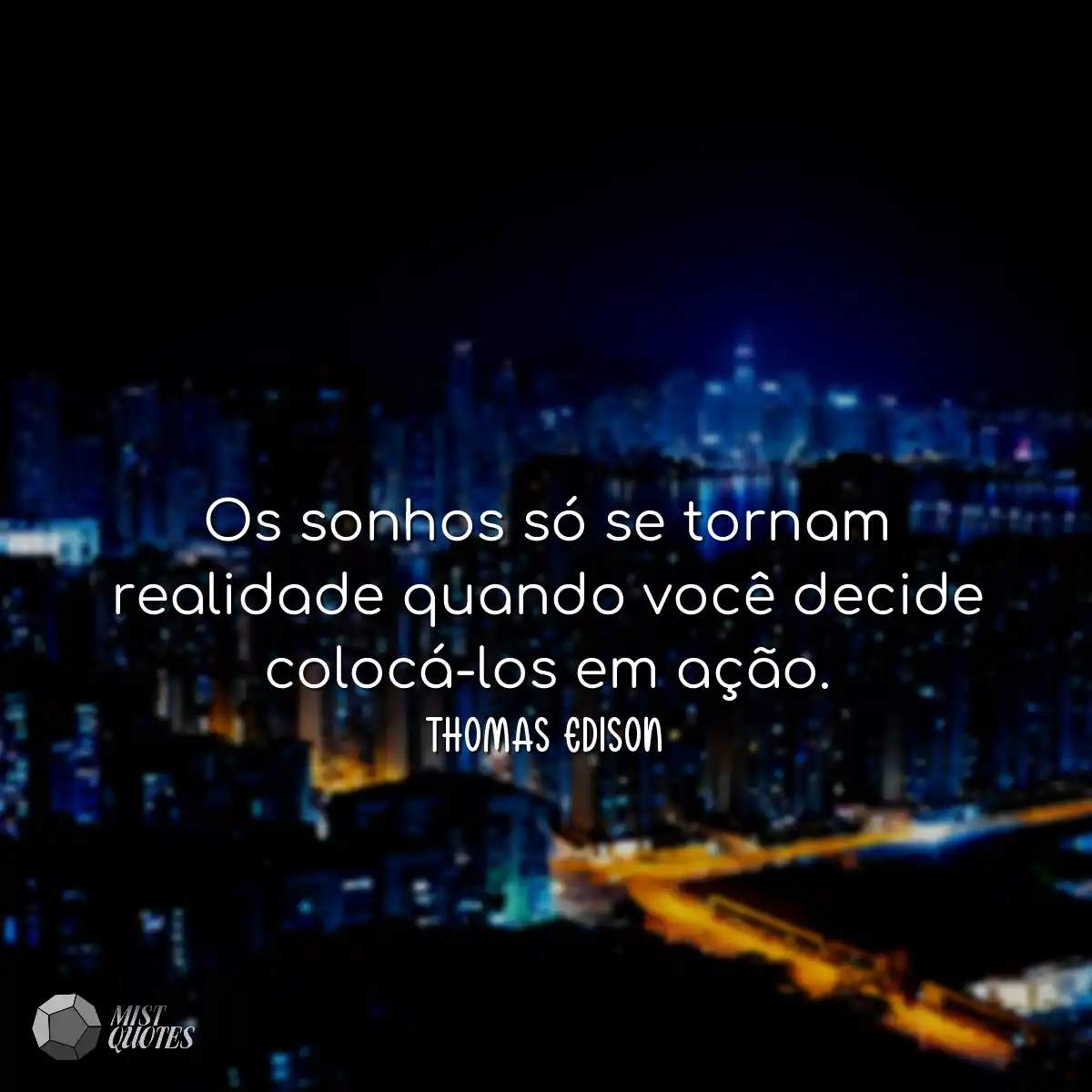 Os sonhos só se tornam realidade quando você decid