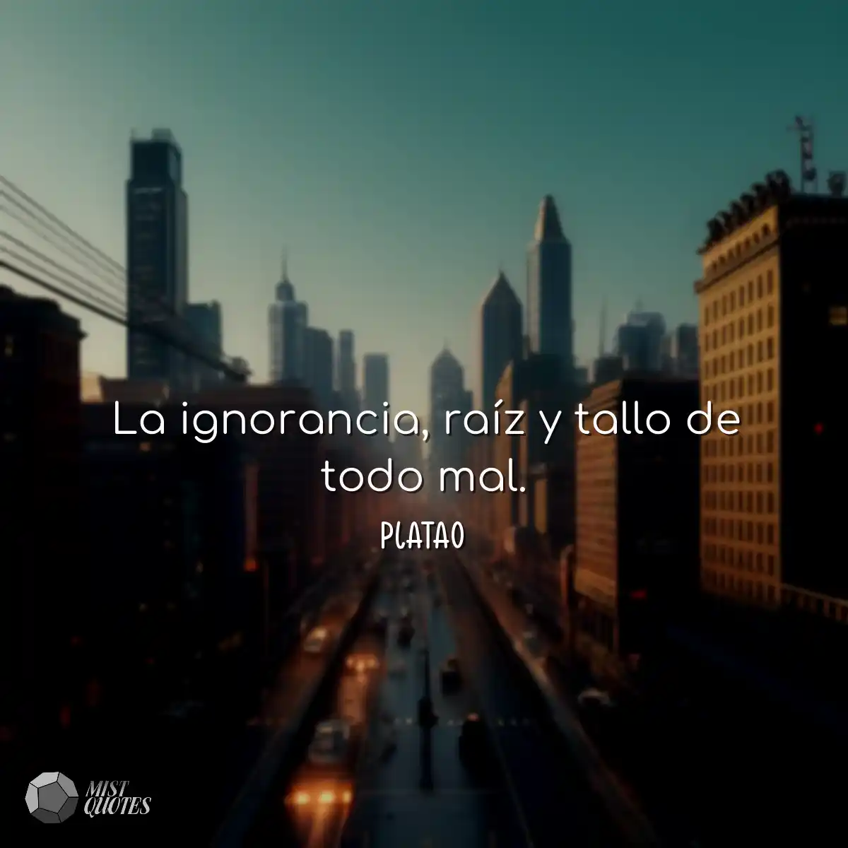 La ignorancia, raíz y tallo de todo mal.