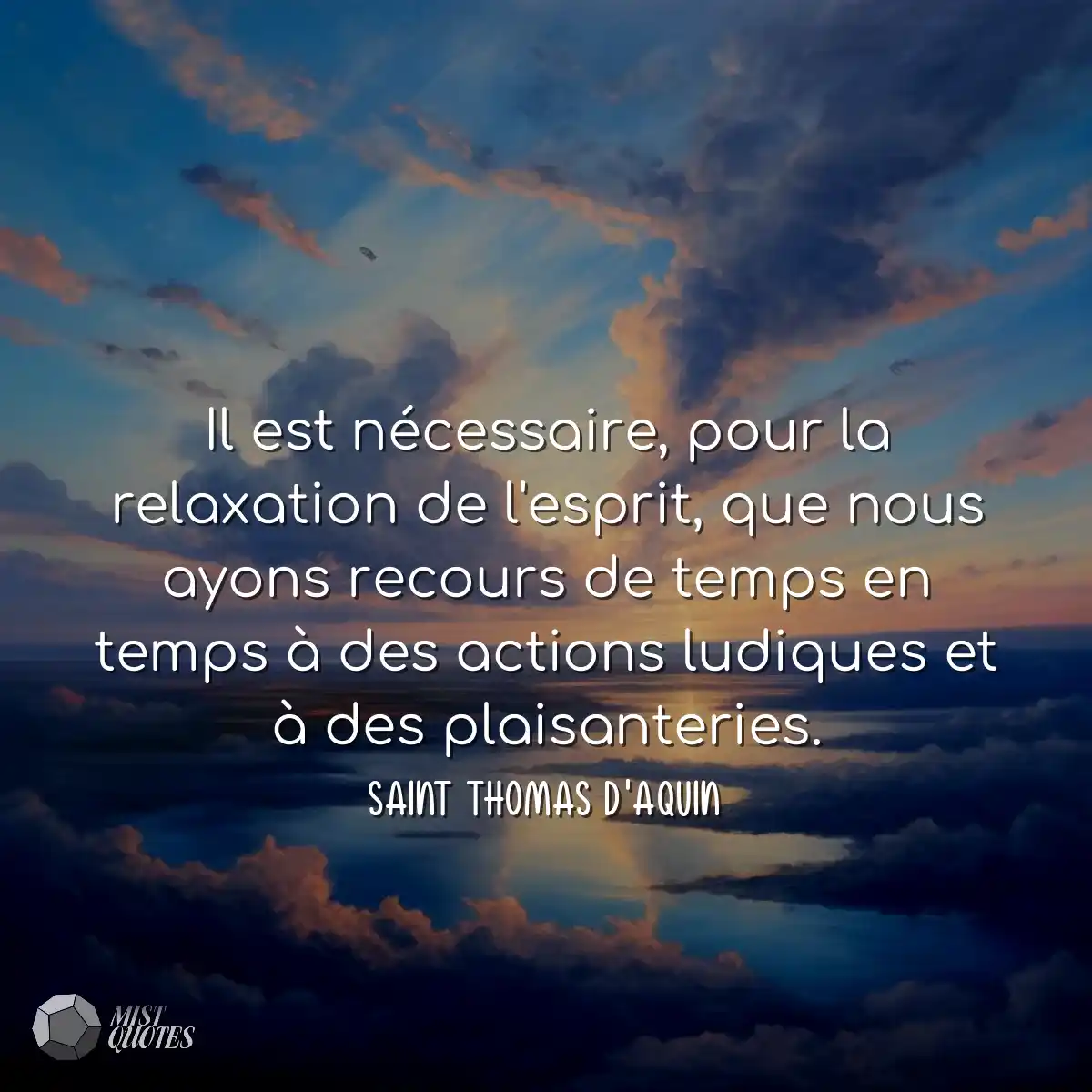 Il est nécessaire, pour la relaxation de l'esprit,