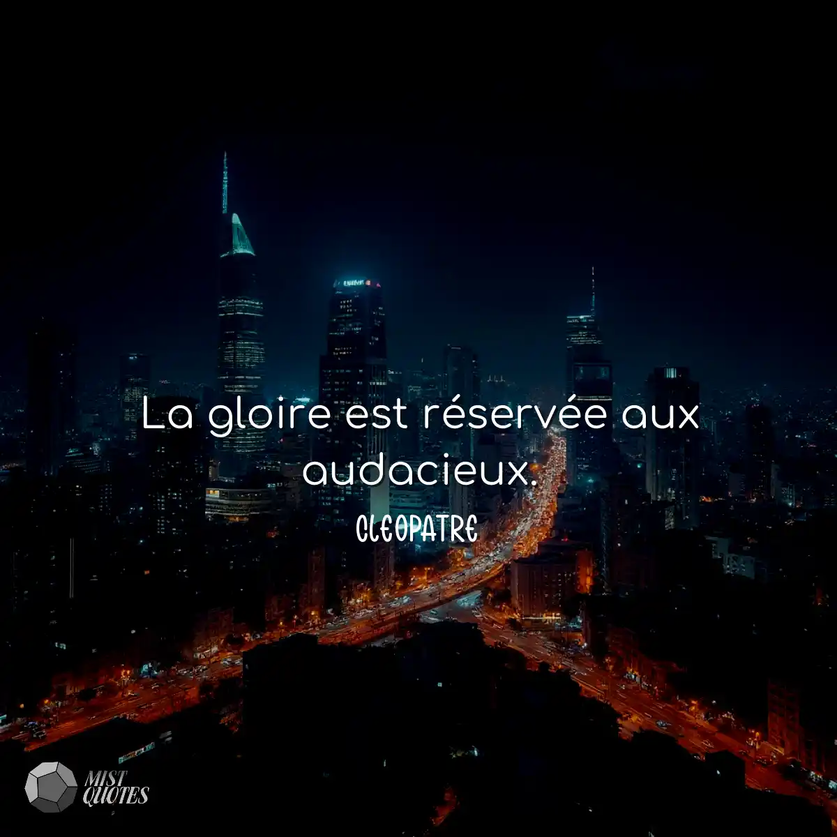 La gloire est réservée aux audacieux.