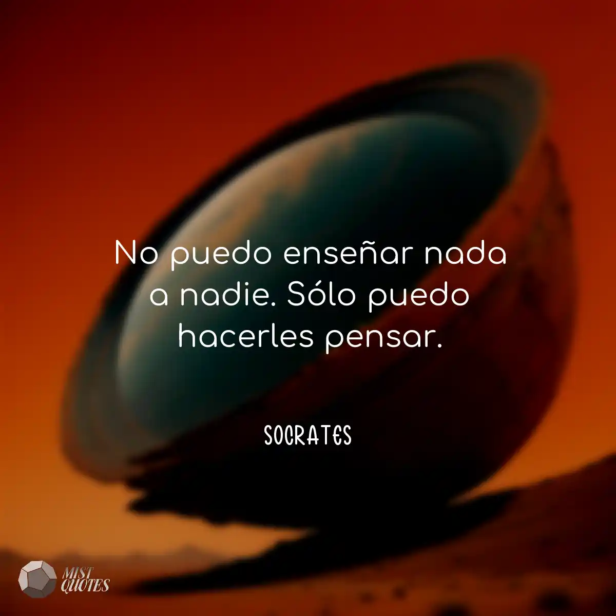 No puedo enseñar nada a nadie. Sólo pu