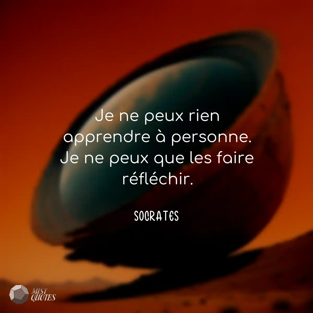 Je ne peux rien apprendre à personne. J