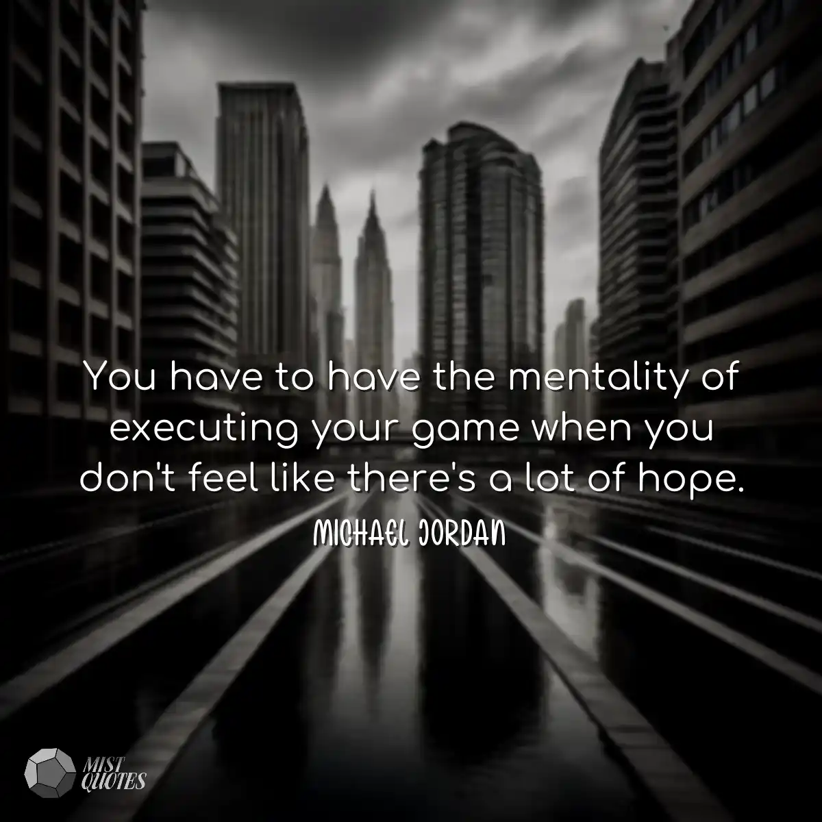 You have to have the mentality of execut