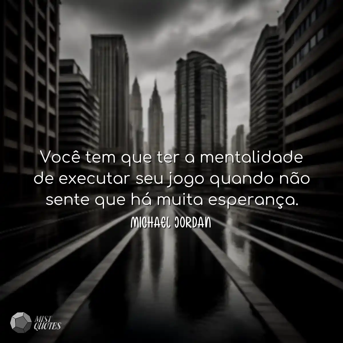 Você tem que ter a mentalidade de executar seu jog