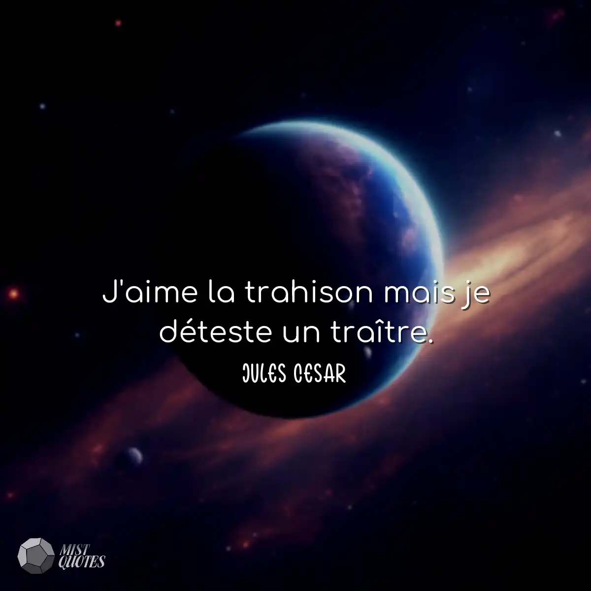 J'aime la trahison mais je déteste un traître.