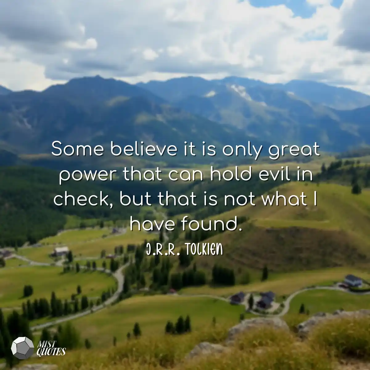Some believe it is only great power that